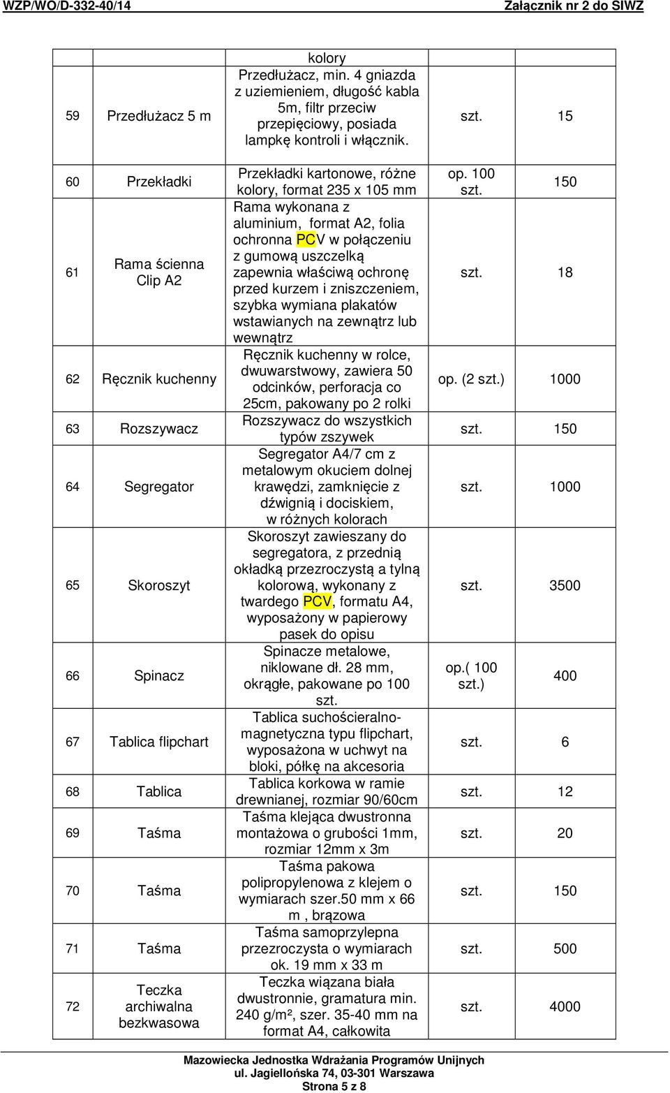 Przekładki kartonowe, różne kolory, format 235 x 105 mm Rama wykonana z aluminium, format A2, folia ochronna PCV w połączeniu z gumową uszczelką zapewnia właściwą ochronę przed kurzem i zniszczeniem,