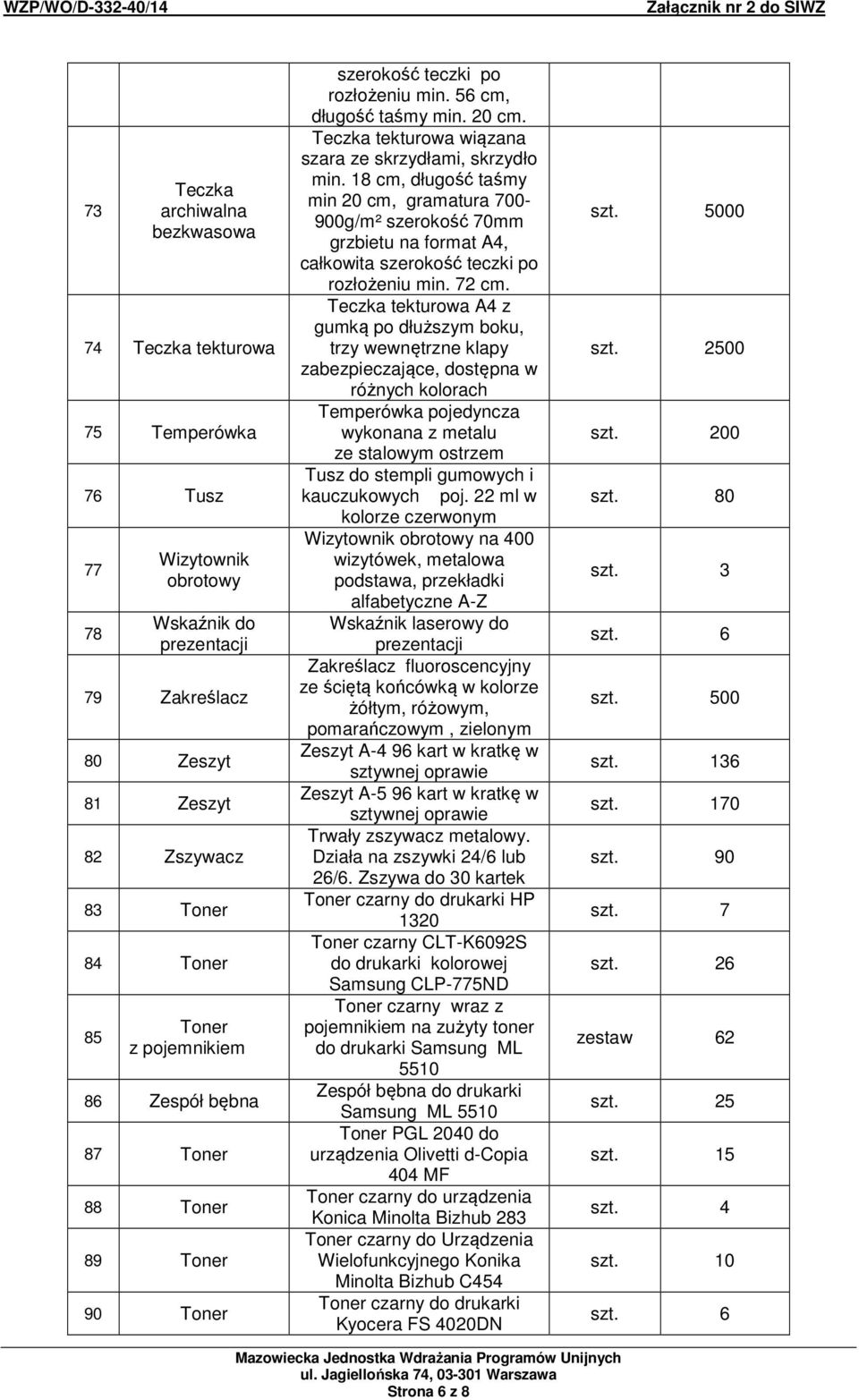 18 cm, długość taśmy min 20 cm, gramatura 700-900g/m² szerokość 70mm grzbietu na format A4, całkowita szerokość teczki po rozłożeniu min. 72 cm.