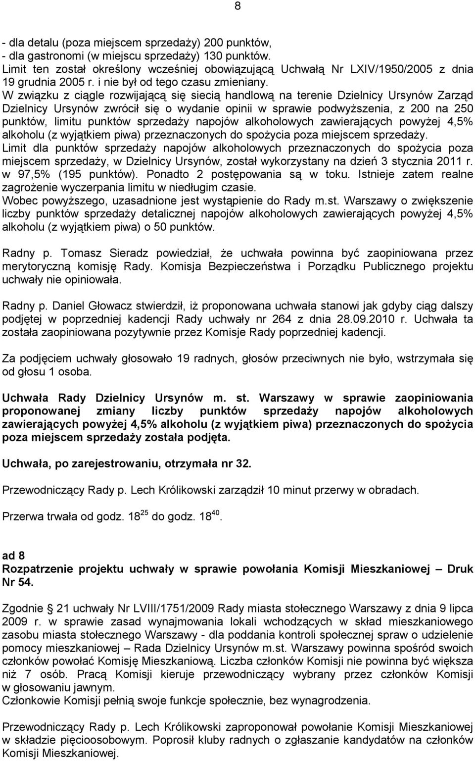 W związku z ciągle rozwijającą się siecią handlową na terenie Dzielnicy Ursynów Zarząd Dzielnicy Ursynów zwrócił się o wydanie opinii w sprawie podwyŝszenia, z 200 na 250 punktów, limitu punktów