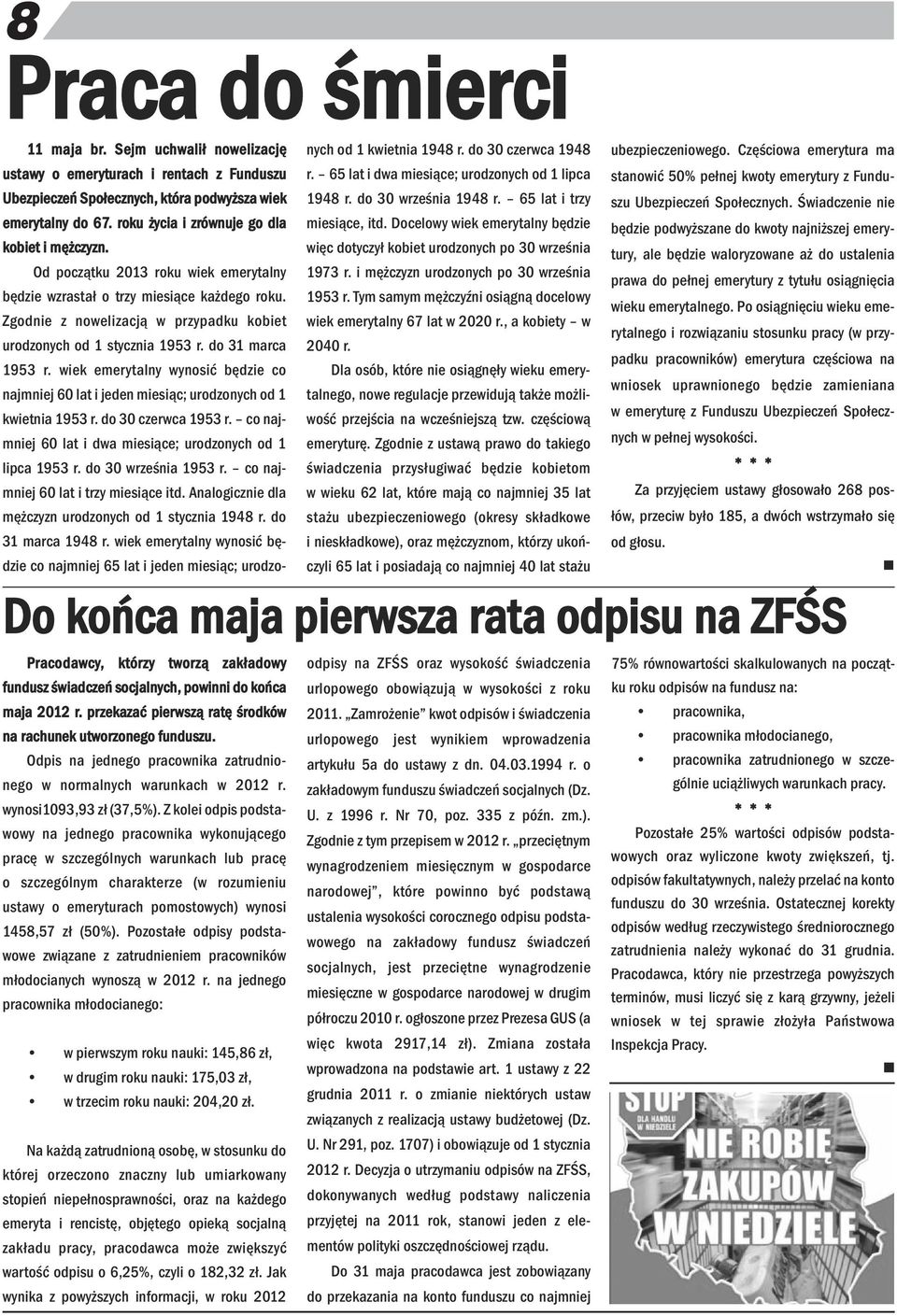 65 lat i dwa miesiące; urodzoych od 1 lipca staowić 50% pełej kwoty emerytury z Fuduszu Ubezpieczeń Społeczych, która podwyższa wiek 1948 r. do 30 wrześia 1948 r. 65 lat i trzy Ubezpieczeń Społeczych.