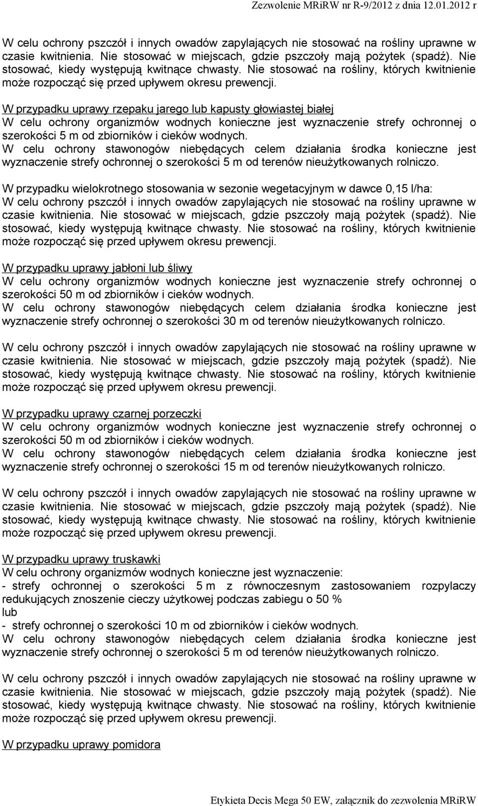 wyznaczenie strefy ochronnej o szerokości 30 m od terenów nieużytkowanych rolniczo. W przypadku uprawy czarnej porzeczki szerokości 50 m od zbiorników i cieków wodnych.