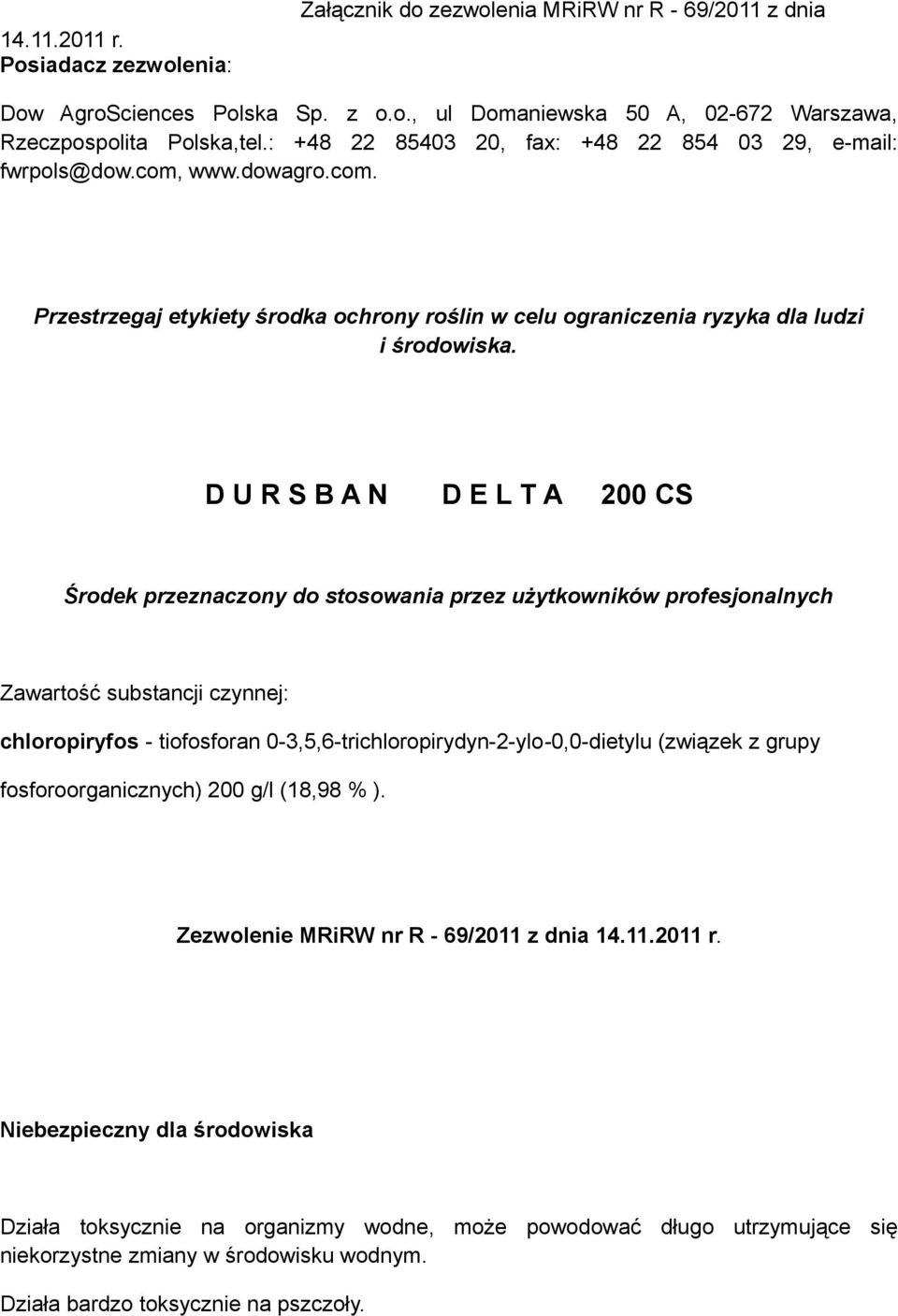 D U R S B A N D E L T A 200 CS Środek przeznaczony do stosowania przez użytkowników profesjonalnych Zawartość substancji czynnej: chloropiryfos - tiofosforan