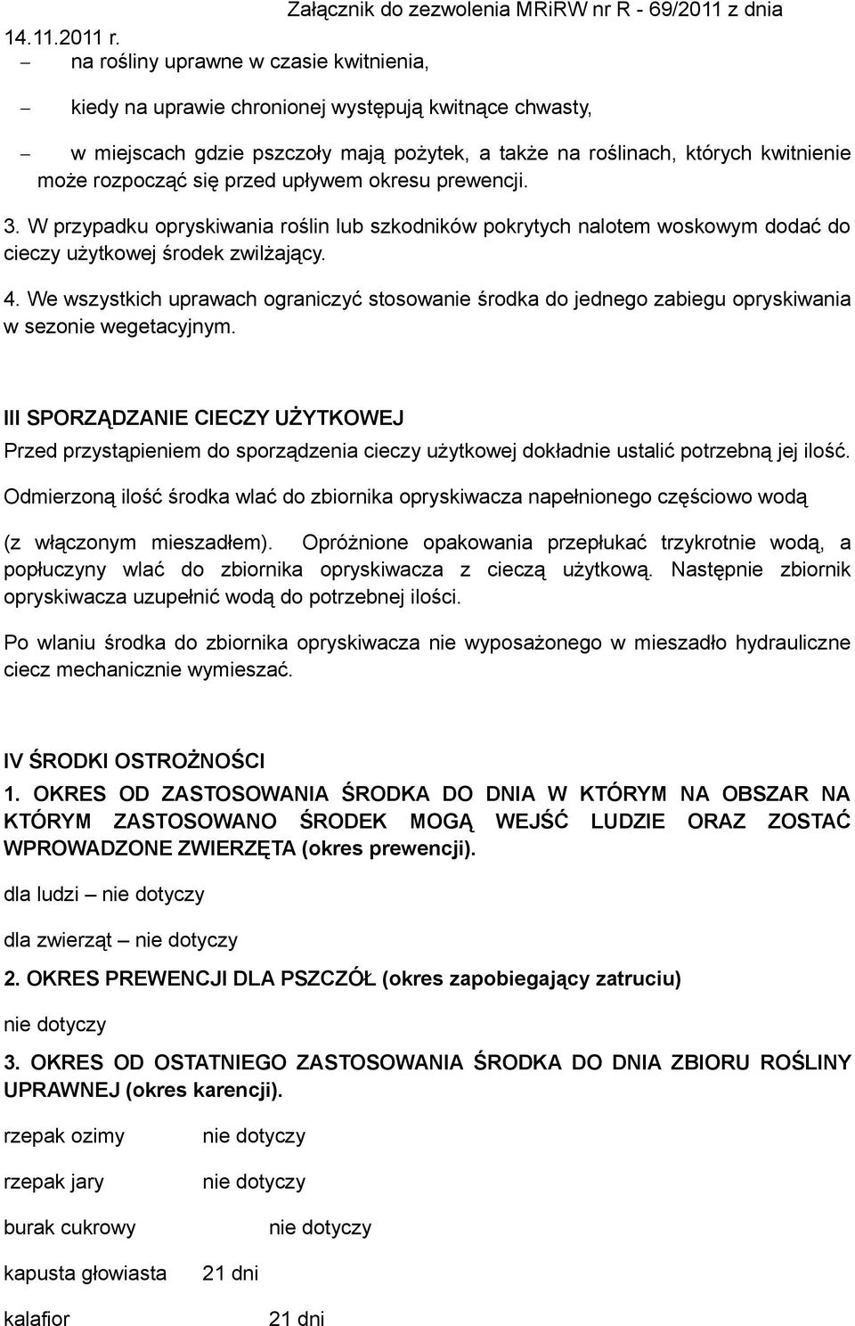 przed upływem okresu prewencji. 3. W przypadku opryskiwania roślin lub szkodników pokrytych nalotem woskowym dodać do cieczy użytkowej środek zwilżający. 4.