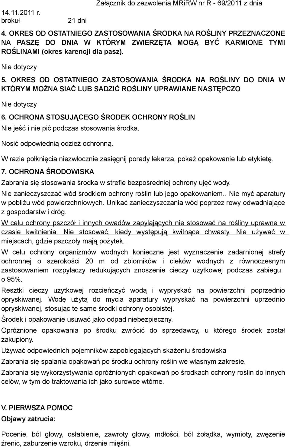 OCHRONA STOSUJĄCEGO ŚRODEK OCHRONY ROŚLIN Nie jeść i nie pić podczas stosowania środka. Nosić odpowiednią odzież ochronną.