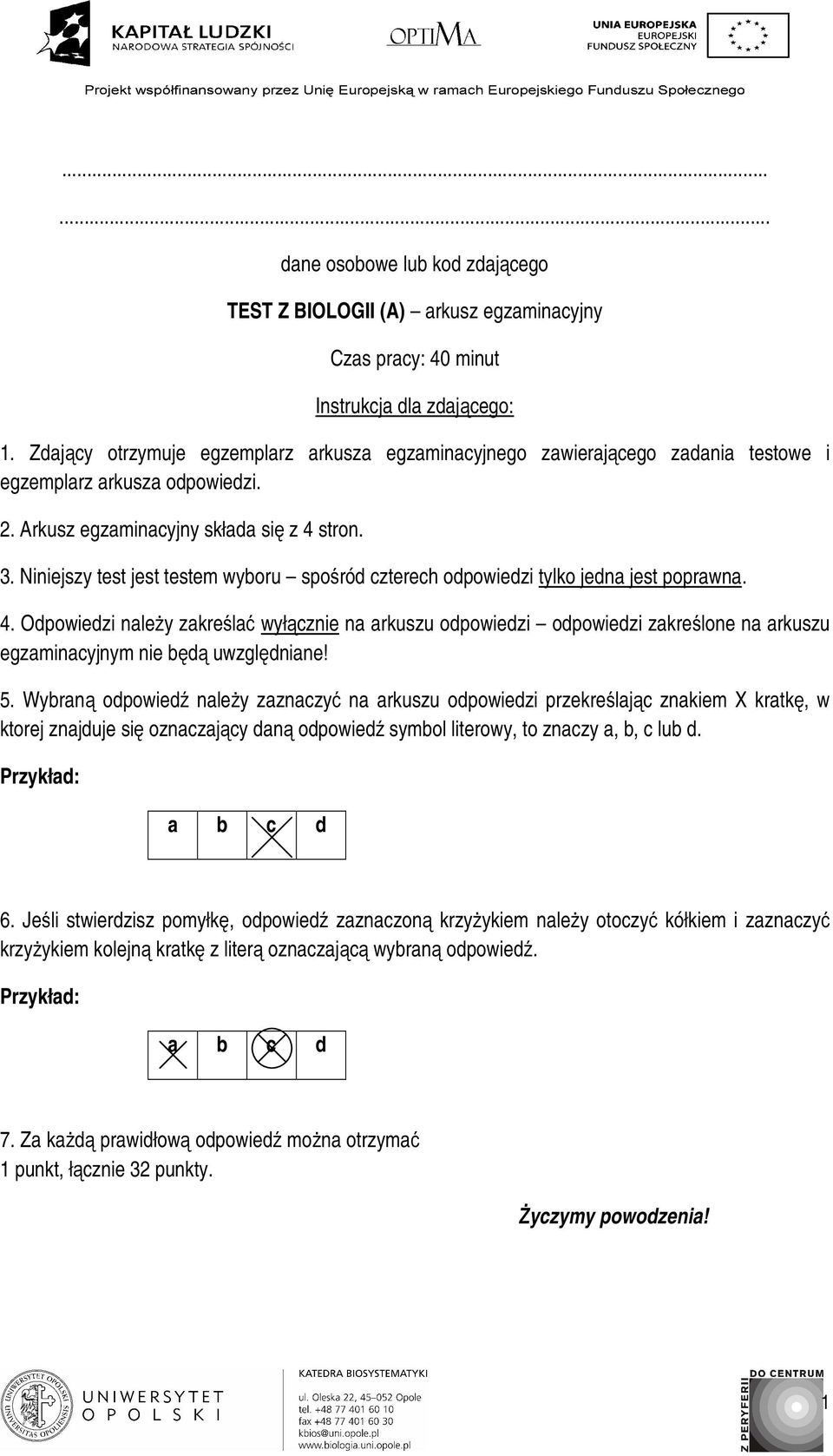 Niniejszy test jest testem wyboru spośród czterech odpowiedzi tylko jedna jest poprawna. 4.