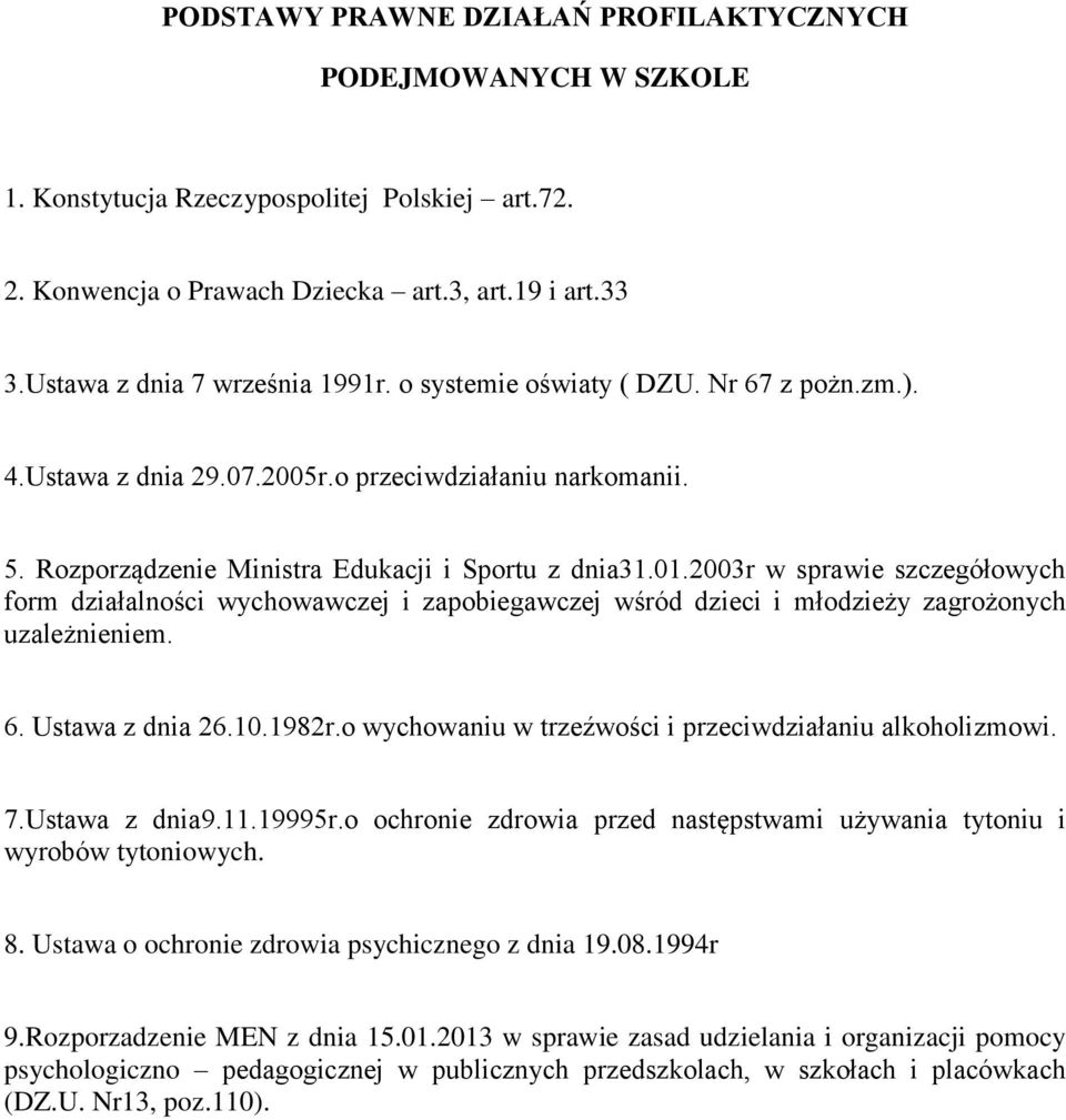 2003r w sprawie szczegółowych form działalności wychowawczej i zapobiegawczej wśród dzieci i młodzieży zagrożonych uzależnieniem. 6. Ustawa z dnia 26.10.1982r.