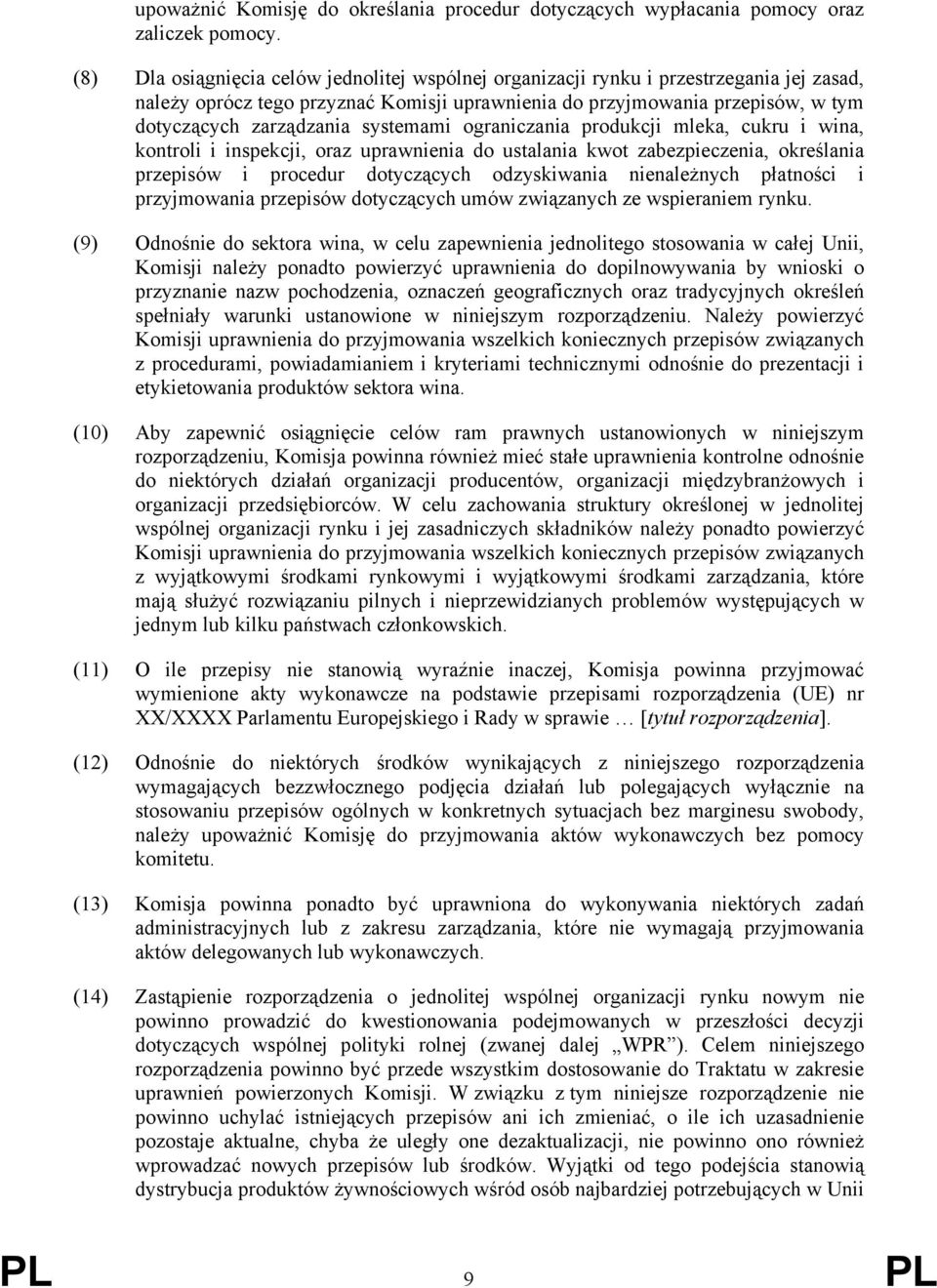 systemami ograniczania produkcji mleka, cukru i wina, kontroli i inspekcji, oraz uprawnienia do ustalania kwot zabezpieczenia, określania przepisów i procedur dotyczących odzyskiwania nienależnych