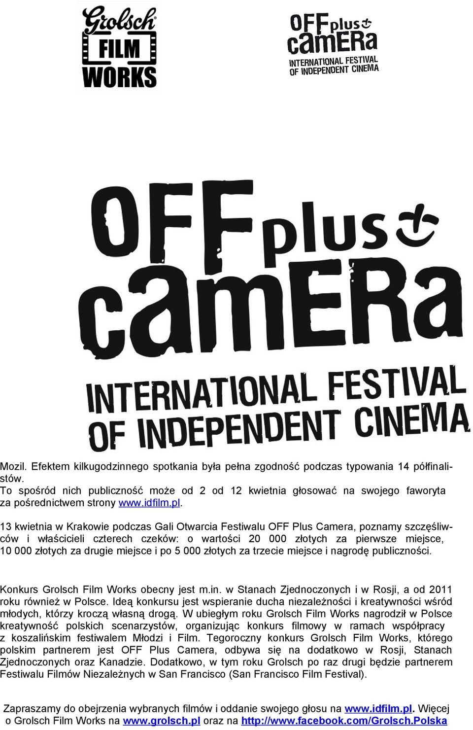13 kwietnia w Krakowie podczas Gali Otwarcia Festiwalu OFF Plus Camera, poznamy szczęśliwców i właścicieli czterech czeków: o wartości 20 000 złotych za pierwsze miejsce, 10 000 złotych za drugie