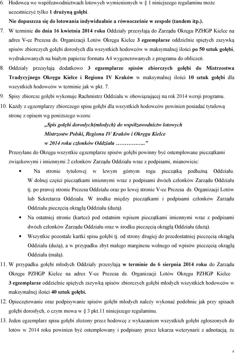 W terminie do dnia 16 kwietnia 2014 roku Oddziały przesyłają do Zarządu Okręgu PZHGP Kielce na adres V-ce Prezesa ds.