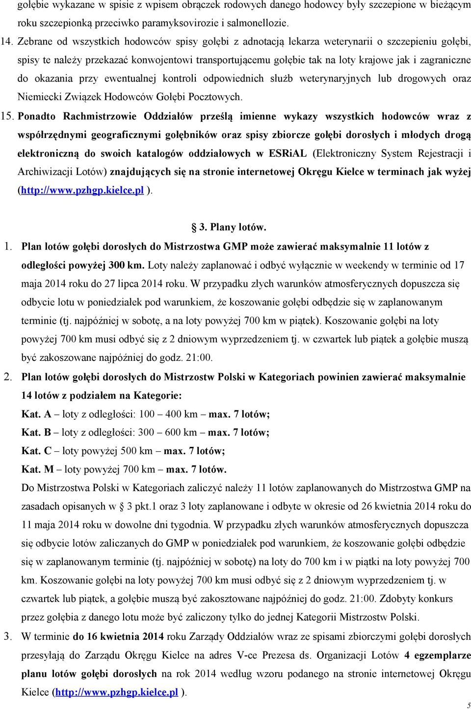 do okazania przy ewentualnej kontroli odpowiednich służb weterynaryjnych lub drogowych oraz Niemiecki Związek Hodowców Gołębi Pocztowych. 15.