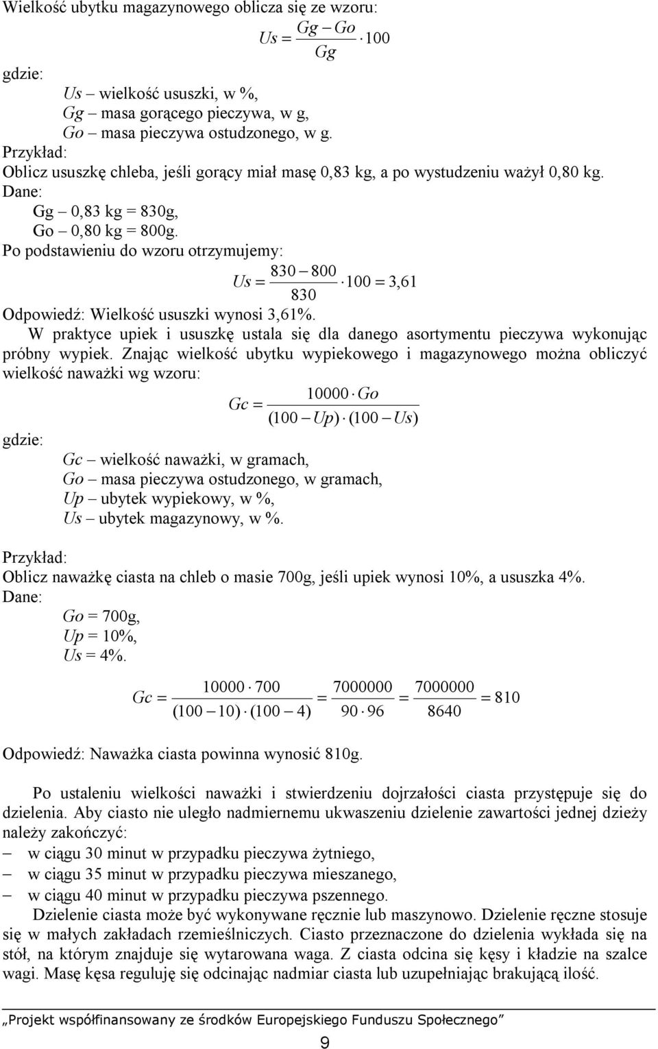 Po podstawieniu do wzoru otrzymujemy: 830 800 Us = 100 = 3,61 830 Odpowiedź: Wielkość ususzki wynosi 3,61%.