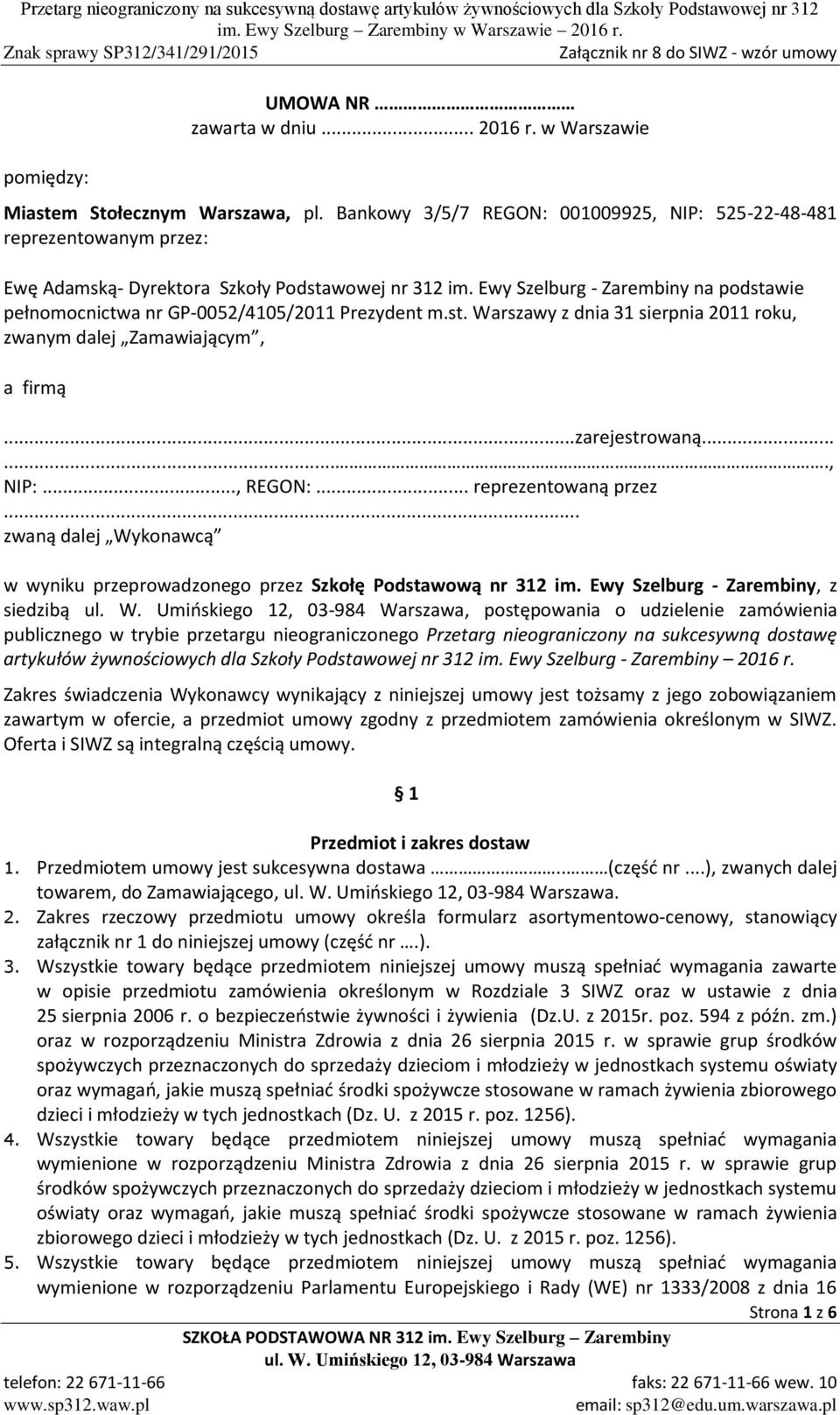 Ewy Szelburg - Zarembiny na podstawie pełnomocnictwa nr GP-0052/4105/2011 Prezydent m.st. Warszawy z dnia 31 sierpnia 2011 roku, zwanym dalej Zamawiającym, a firmą...zarejestrowaną......., NIP:.