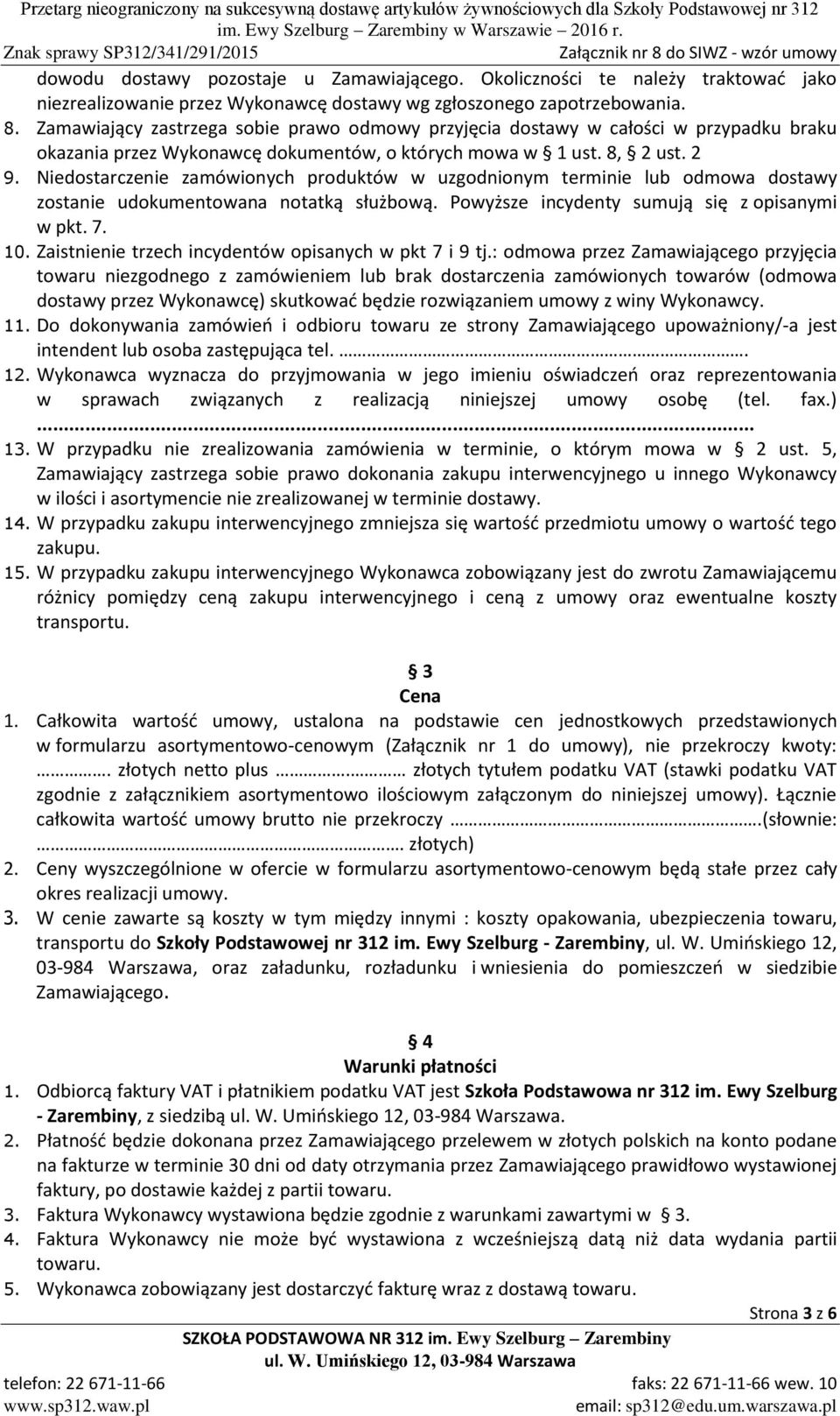 Niedostarczenie zamówionych produktów w uzgodnionym terminie lub odmowa dostawy zostanie udokumentowana notatką służbową. Powyższe incydenty sumują się z opisanymi w pkt. 7. 10.