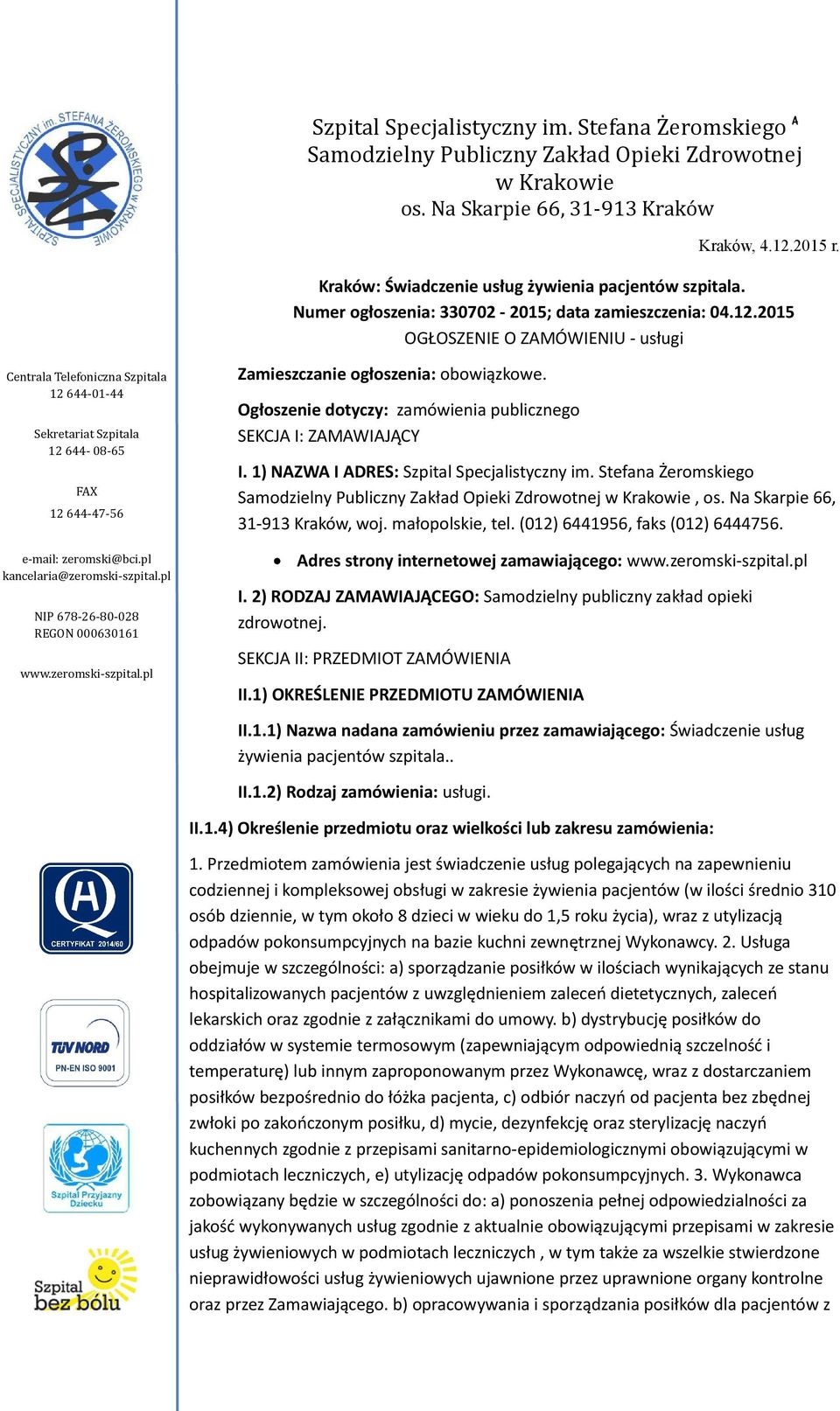 2015 OGŁOSZENIE O ZAMÓWIENIU - usługi Centrala Telefoniczna Szpitala 12 644-01-44 Sekretariat Szpitala 12 644-08-65 FAX 12 644-47-56 e-mail: zeromski@bci.pl kancelaria@zeromski-szpital.