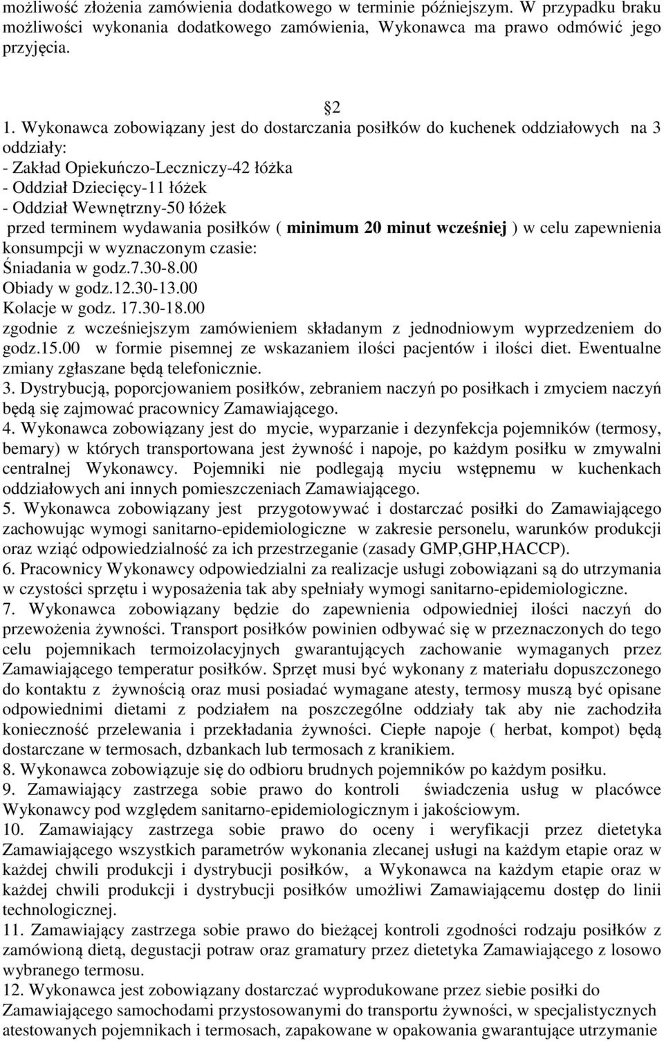 terminem wydawania posiłków ( minimum 20 minut wcześniej ) w celu zapewnienia konsumpcji w wyznaczonym czasie: Śniadania w godz.7.30-8.00 Obiady w godz.12.30-13.00 Kolacje w godz. 17.30-18.