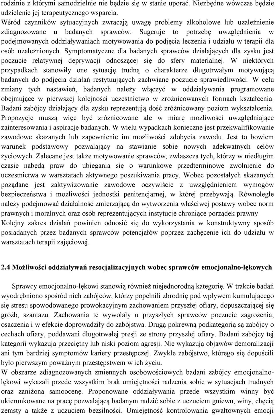 Sugeruje to potrzebę uwzględnienia w podejmowanych oddziaływaniach motywowania do podjęcia leczenia i udziału w terapii dla osób uzależnionych.