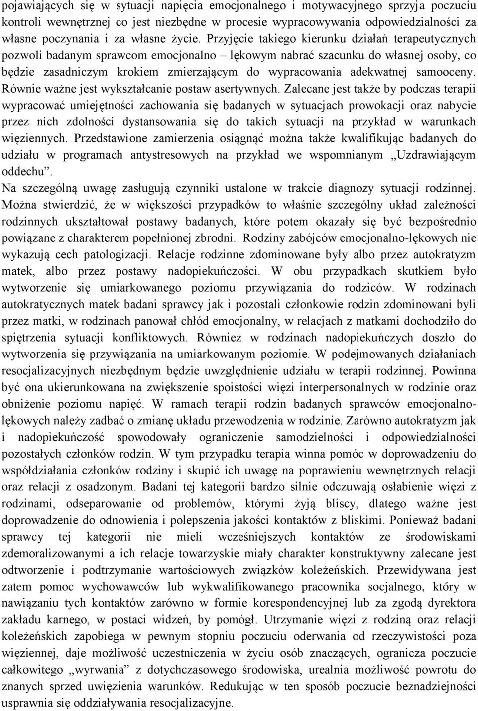 Przyjęcie takiego kierunku działań terapeutycznych pozwoli badanym sprawcom emocjonalno lękowym nabrać szacunku do własnej osoby, co będzie zasadniczym krokiem zmierzającym do wypracowania adekwatnej