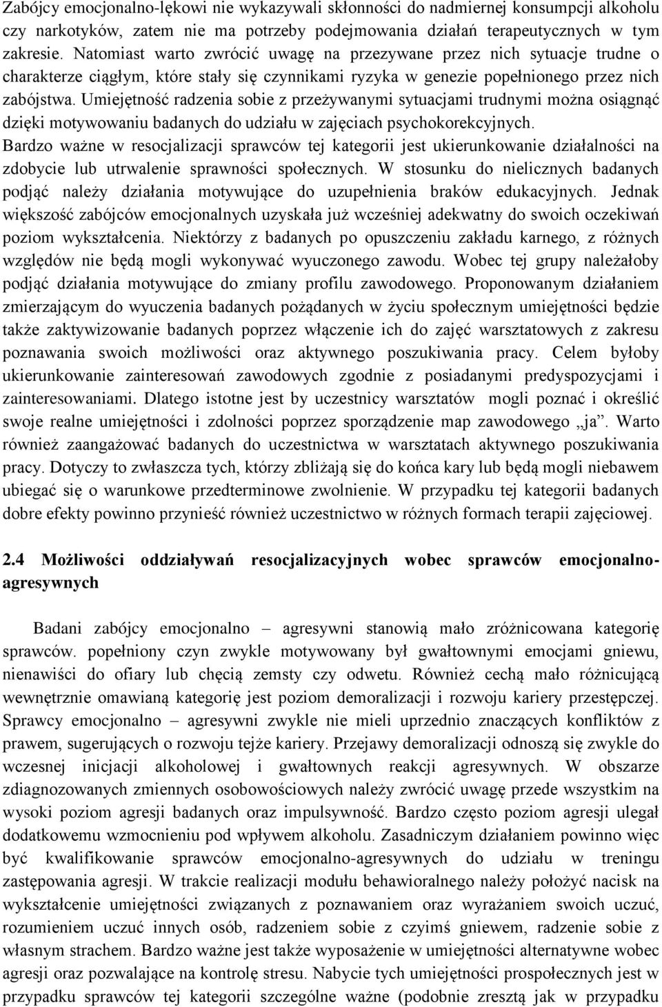 Umiejętność radzenia sobie z przeżywanymi sytuacjami trudnymi można osiągnąć dzięki motywowaniu badanych do udziału w zajęciach psychokorekcyjnych.