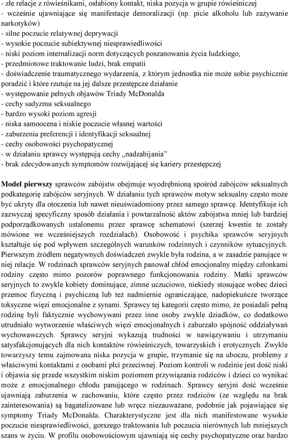 ludzkiego, - przedmiotowe traktowanie ludzi, brak empatii - doświadczenie traumatycznego wydarzenia, z którym jednostka nie może sobie psychicznie poradzić i które rzutuje na jej dalsze przestępcze