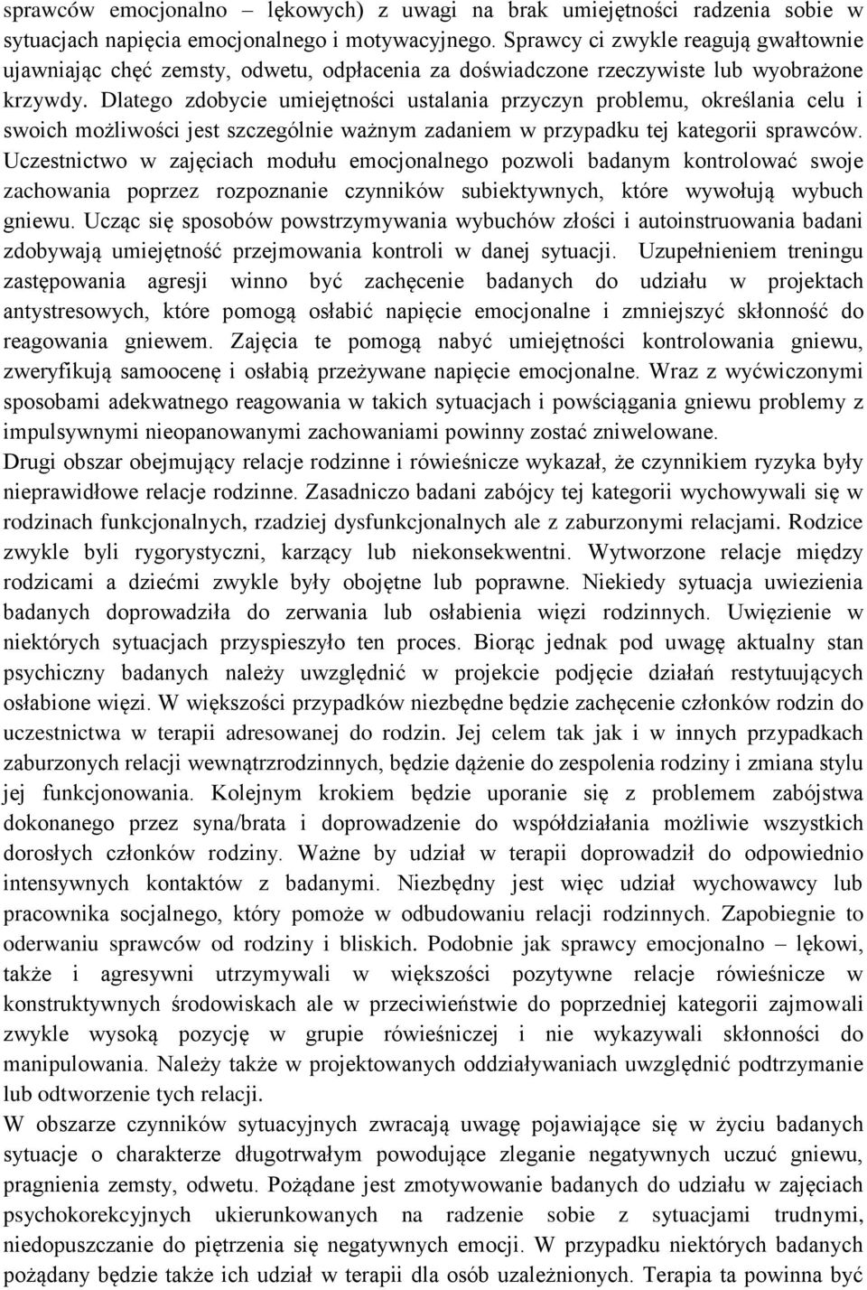 Dlatego zdobycie umiejętności ustalania przyczyn problemu, określania celu i swoich możliwości jest szczególnie ważnym zadaniem w przypadku tej kategorii sprawców.