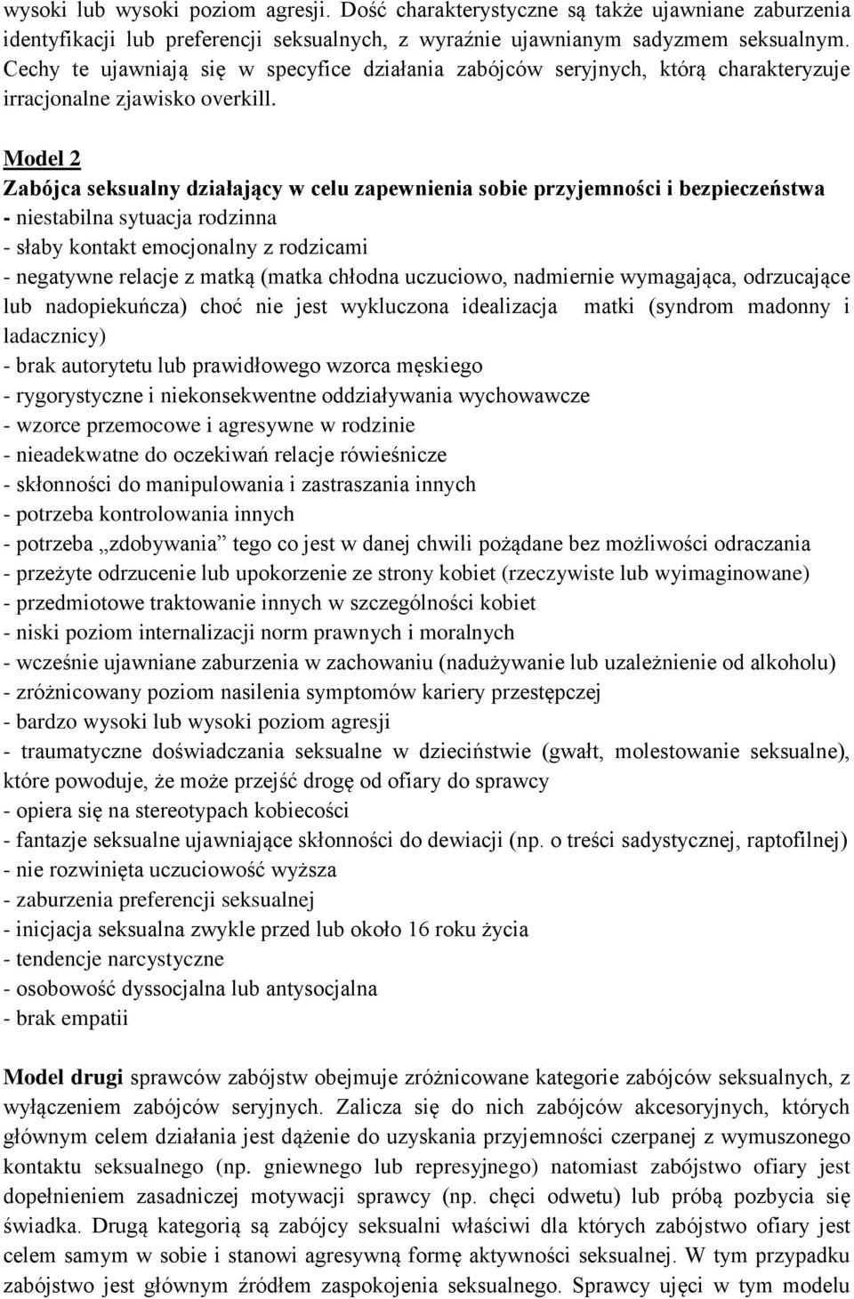 Model 2 Zabójca seksualny działający w celu zapewnienia sobie przyjemności i bezpieczeństwa - niestabilna sytuacja rodzinna - słaby kontakt emocjonalny z rodzicami - negatywne relacje z matką (matka