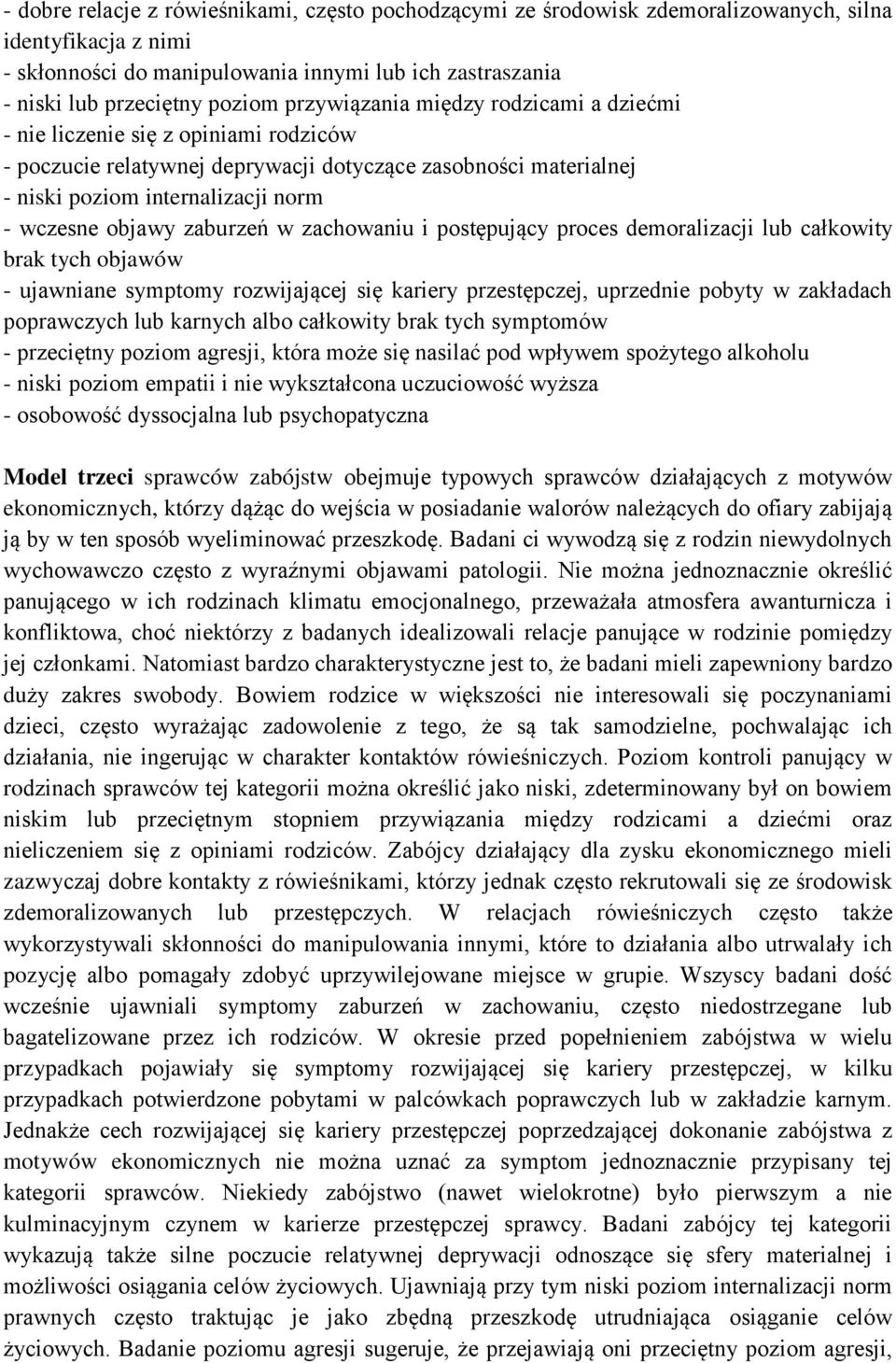 zaburzeń w zachowaniu i postępujący proces demoralizacji lub całkowity brak tych objawów - ujawniane symptomy rozwijającej się kariery przestępczej, uprzednie pobyty w zakładach poprawczych lub