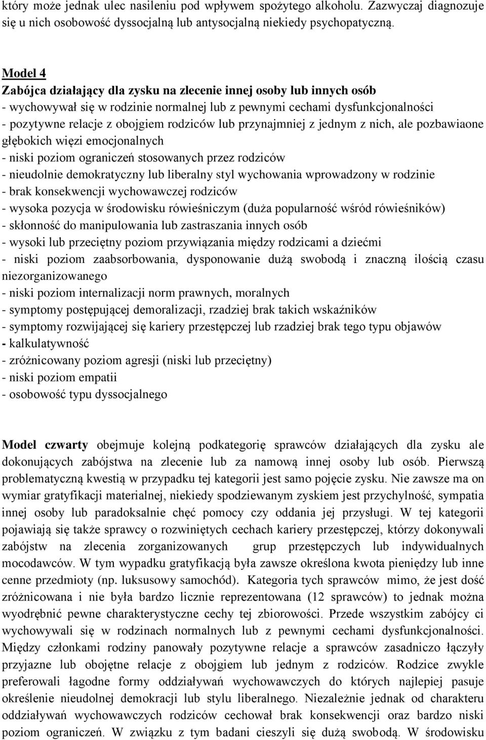 przynajmniej z jednym z nich, ale pozbawiaone głębokich więzi emocjonalnych - niski poziom ograniczeń stosowanych przez rodziców - nieudolnie demokratyczny lub liberalny styl wychowania wprowadzony w