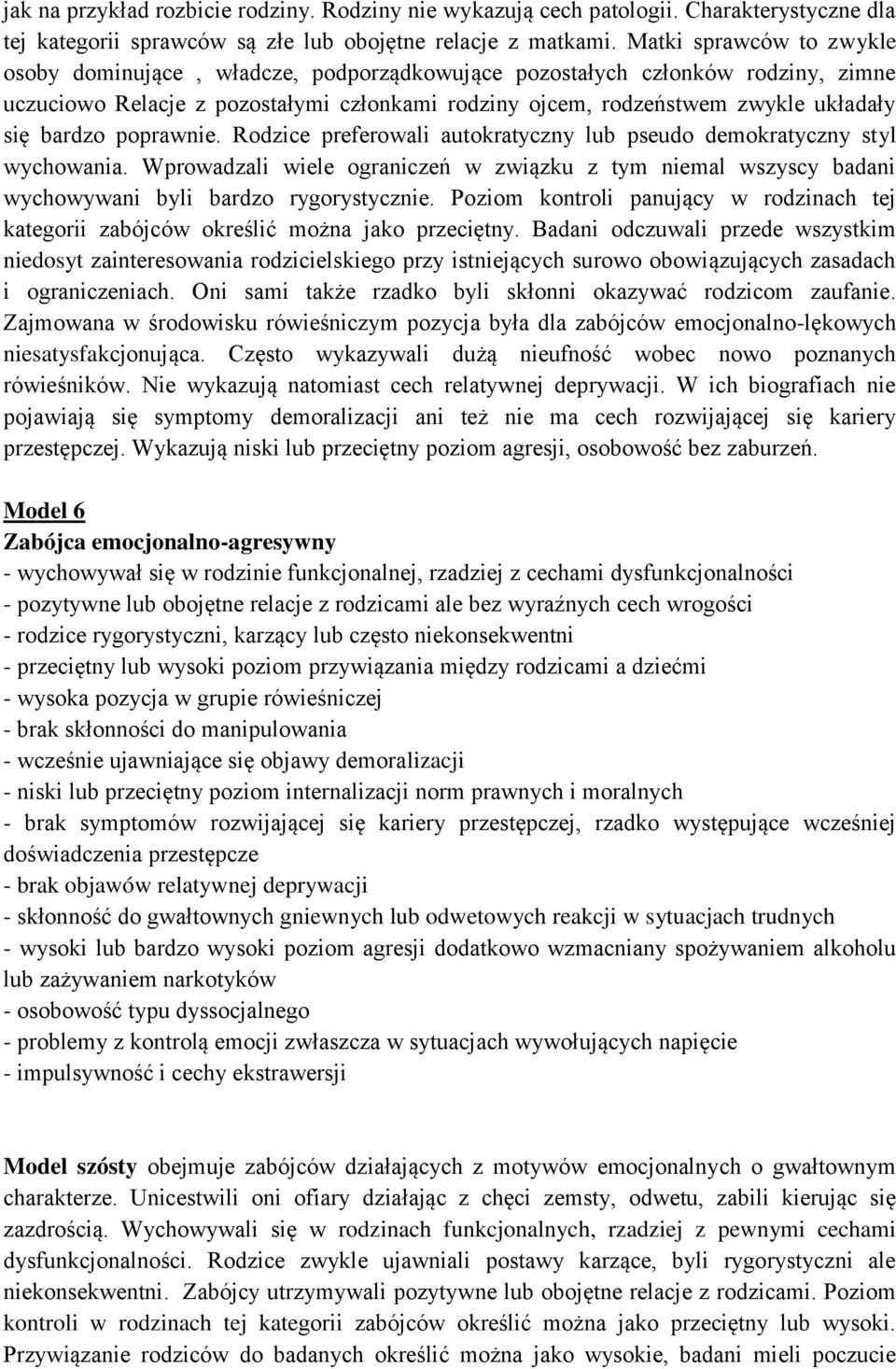 bardzo poprawnie. Rodzice preferowali autokratyczny lub pseudo demokratyczny styl wychowania. Wprowadzali wiele ograniczeń w związku z tym niemal wszyscy badani wychowywani byli bardzo rygorystycznie.