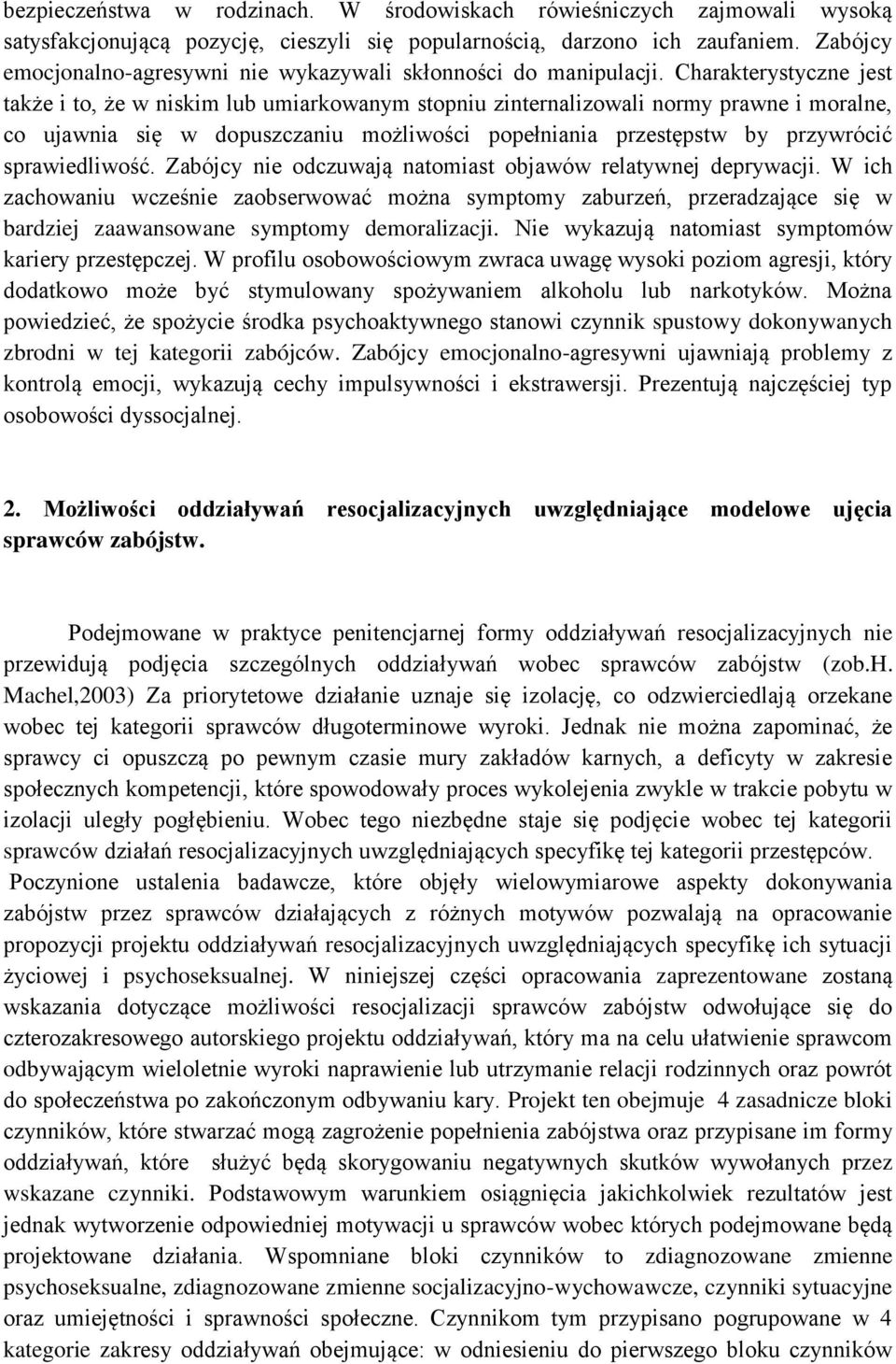 Charakterystyczne jest także i to, że w niskim lub umiarkowanym stopniu zinternalizowali normy prawne i moralne, co ujawnia się w dopuszczaniu możliwości popełniania przestępstw by przywrócić