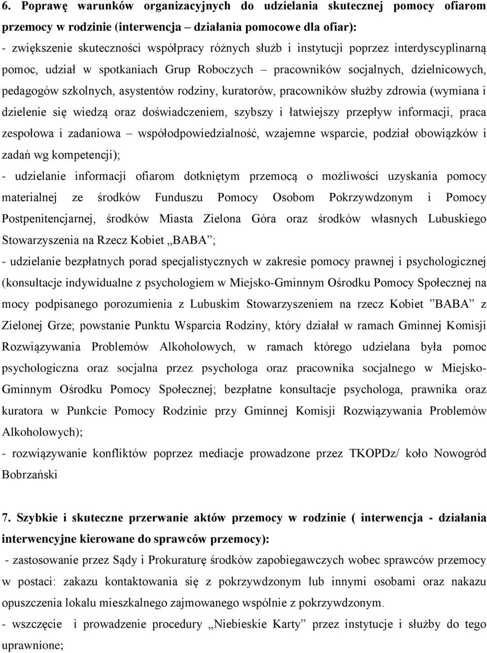 (wymiana i dzielenie się wiedzą oraz doświadczeniem, szybszy i łatwiejszy przepływ informacji, praca zespołowa i zadaniowa współodpowiedzialność, wzajemne wsparcie, podział obowiązków i zadań wg