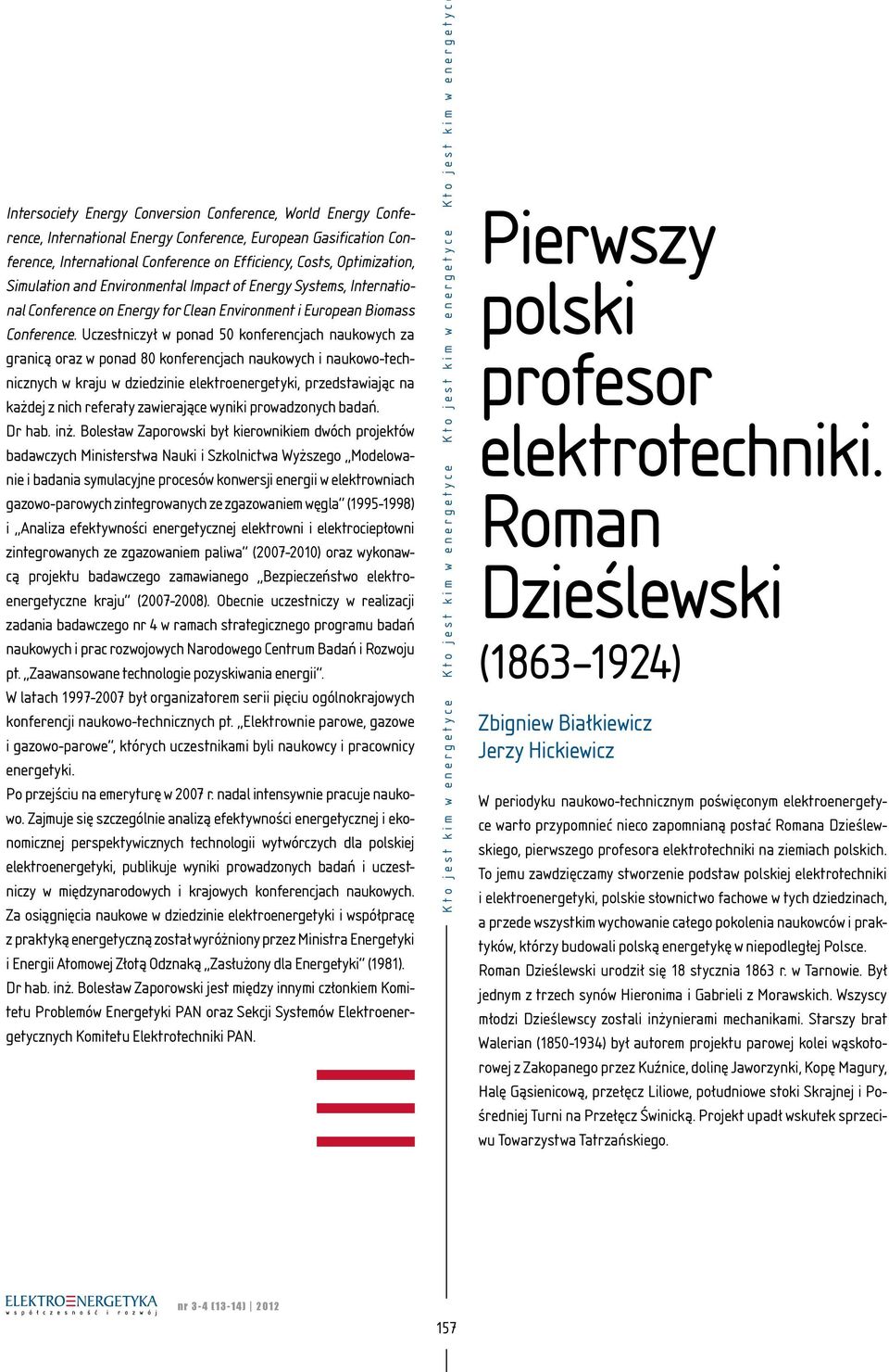 Uczestniczył w ponad 50 konferencjach naukowych za granicą oraz w ponad 80 konferencjach naukowych i naukowo-technicznych w kraju w dziedzinie elektroenergetyki, przedstawiając na każdej z nich