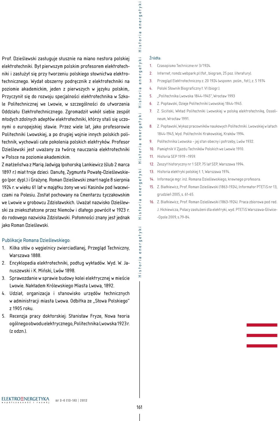 Przyczynił się do rozwoju specjalności elektrotechnika w Szkole Politechnicznej we Lwowie, w szczególności do utworzenia Oddziału Elektrotechnicznego.