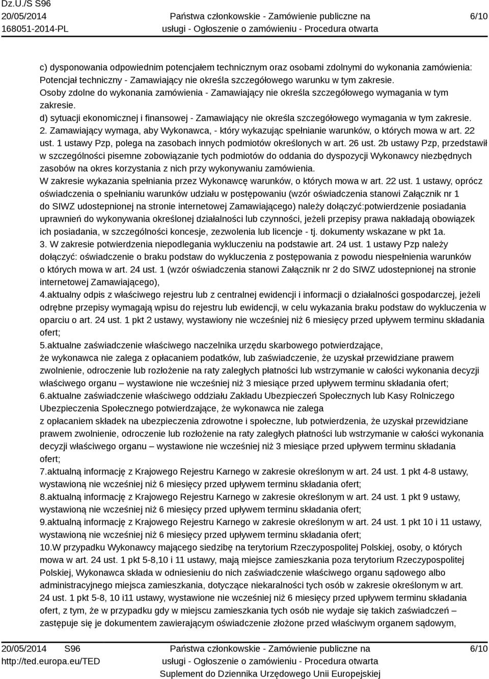 d) sytuacji ekonomicznej i finansowej - Zamawiający nie określa szczegółowego wymagania w tym zakresie. 2.