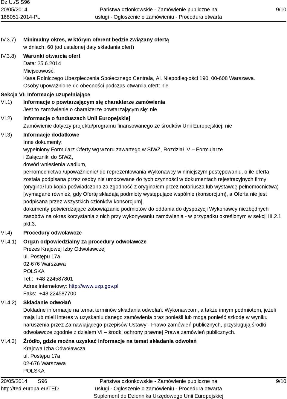 1) Informacje o powtarzającym się charakterze zamówienia Jest to zamówienie o charakterze powtarzającym się: nie VI.2) VI.3) VI.4)