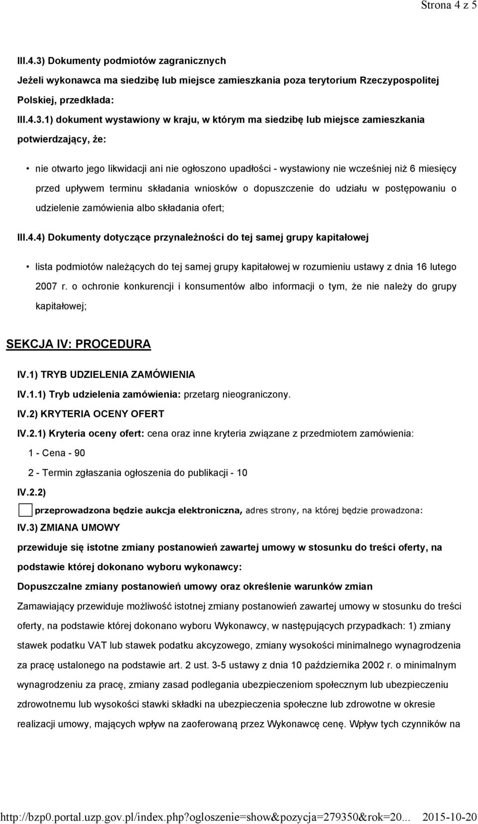 1) dokument wystawiony w kraju, w którym ma siedzibę lub miejsce zamieszkania potwierdzający, że: nie otwarto jego likwidacji ani nie ogłoszono upadłości - wystawiony nie wcześniej niż 6 miesięcy