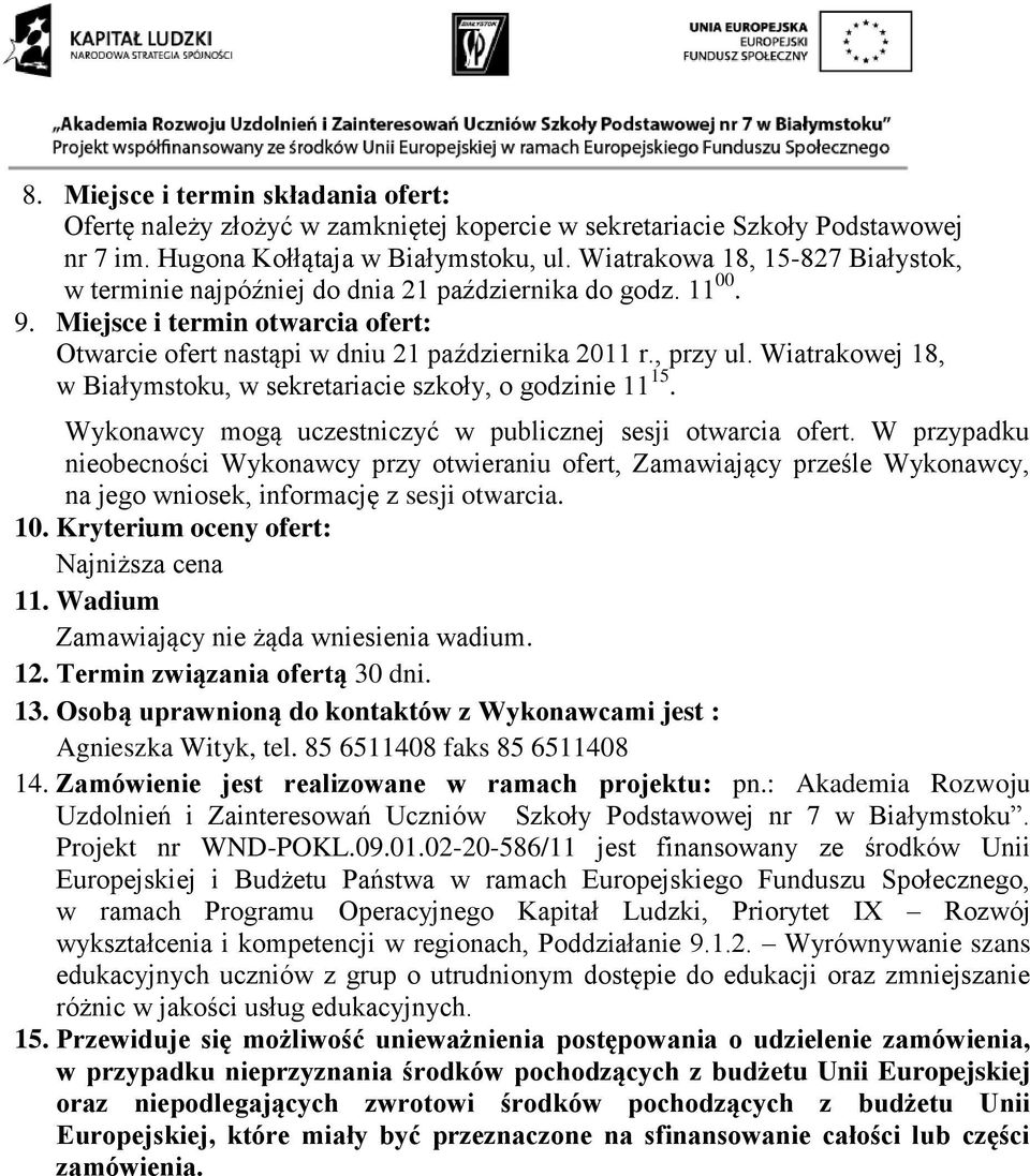 Wiatrakowej 18, w Białymstoku, w sekretariacie szkoły, o godzinie 11 15. Wykonawcy mogą uczestniczyć w publicznej sesji otwarcia ofert.