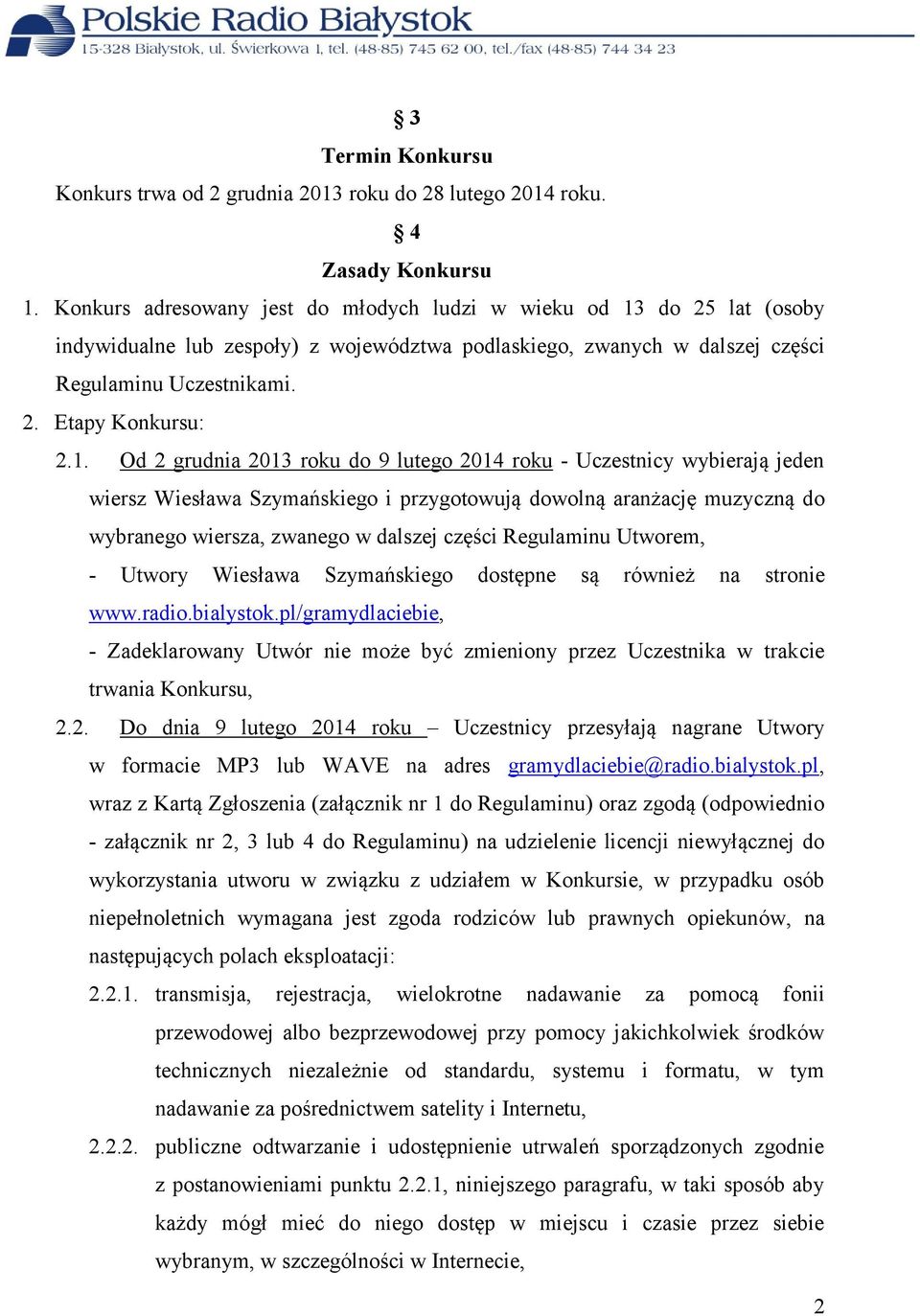 do 25 lat (osoby indywidualne lub zespoły) z województwa podlaskiego, zwanych w dalszej części Regulaminu Uczestnikami. 2. Etapy Konkursu: 2.1.