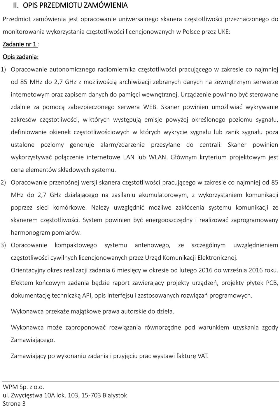 zewnętrznym serwerze internetowym oraz zapisem danych do pamięci wewnętrznej. Urządzenie powinno być sterowane zdalnie za pomocą zabezpieczonego serwera WEB.