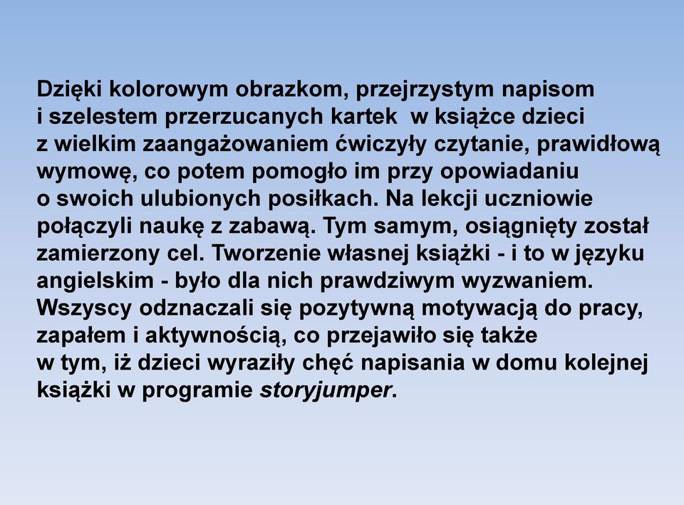 Tym samym, osiągnięty został zamierzony cel. Tworzenie własnej książki - i to w języku angielskim - było dla nich prawdziwym wyzwaniem.