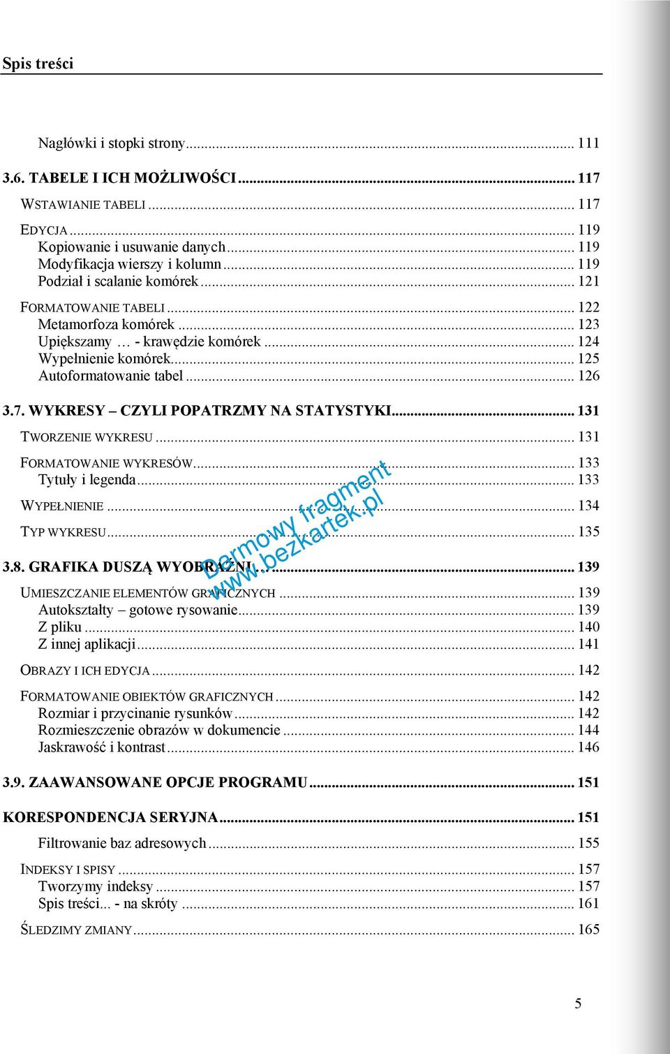 WYKRESY CZYLI POPATRZMY NA STATYSTYKI... 131 TWORZENIE WYKRESU... 131 FORMATOWANIE WYKRESÓW... 133 Tytuły i legenda... 133 WYPEŁNIENIE... 134 TYP WYKRESU... 135 3.8. GRAFIKA DUSZĄ WYOBRAŹNI.