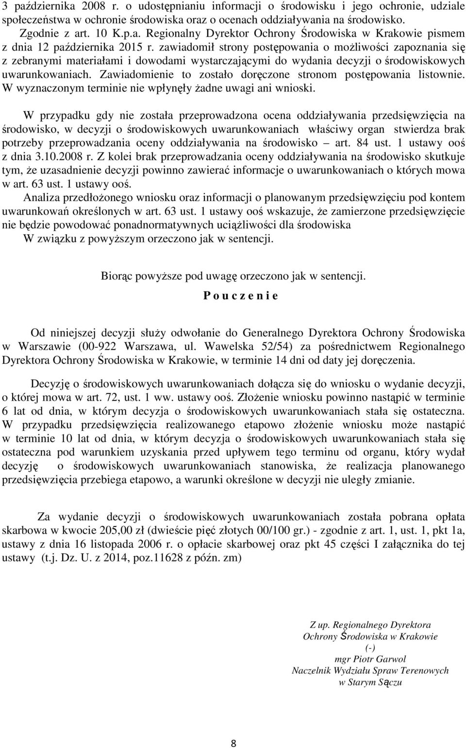 Zawiadomienie to zostało doręczone stronom postępowania listownie. W wyznaczonym terminie nie wpłynęły żadne uwagi ani wnioski.