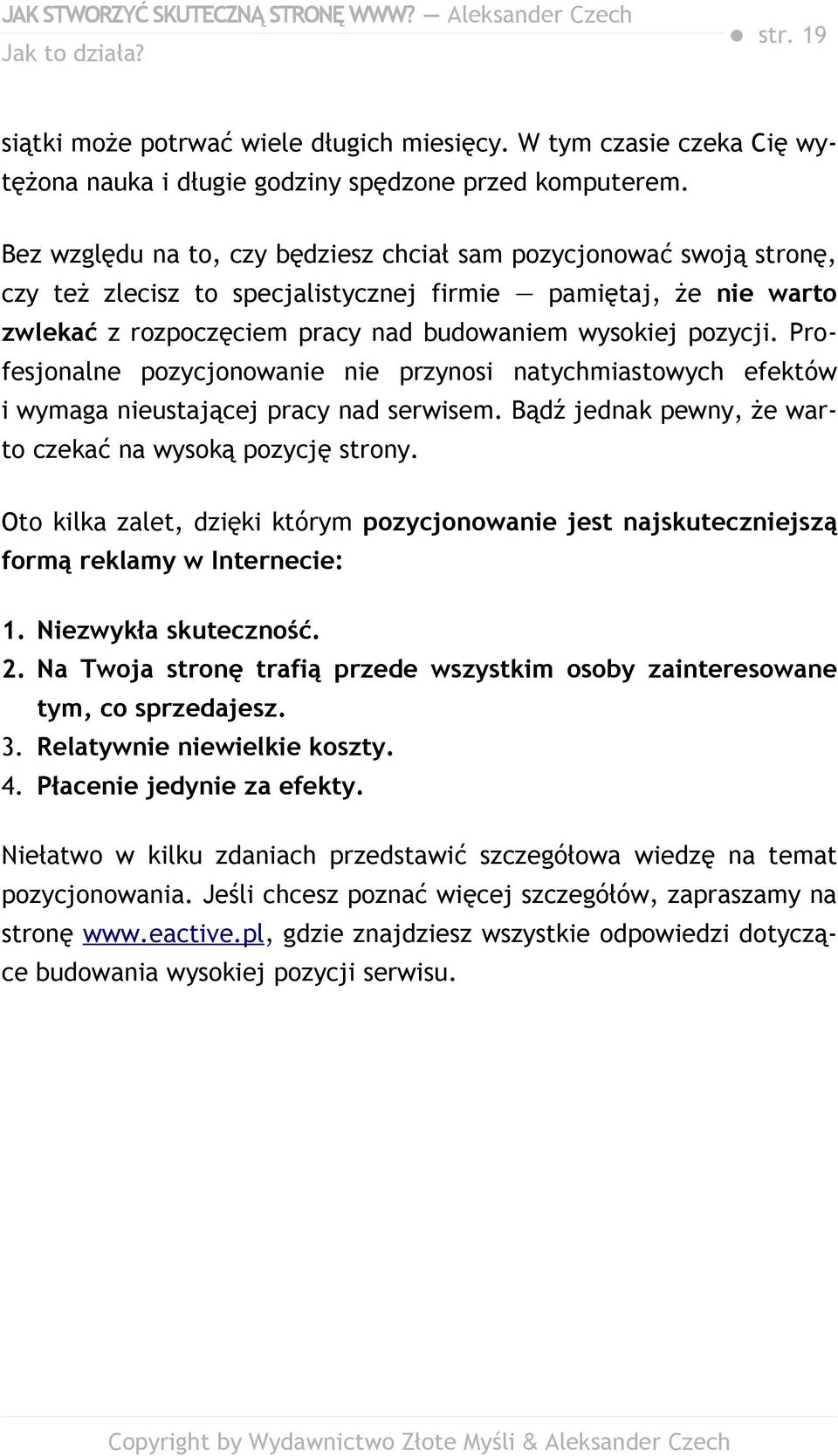 Profesjonalne pozycjonowanie nie przynosi natychmiastowych efektów i wymaga nieustającej pracy nad serwisem. Bądź jednak pewny, że warto czekać na wysoką pozycję strony.