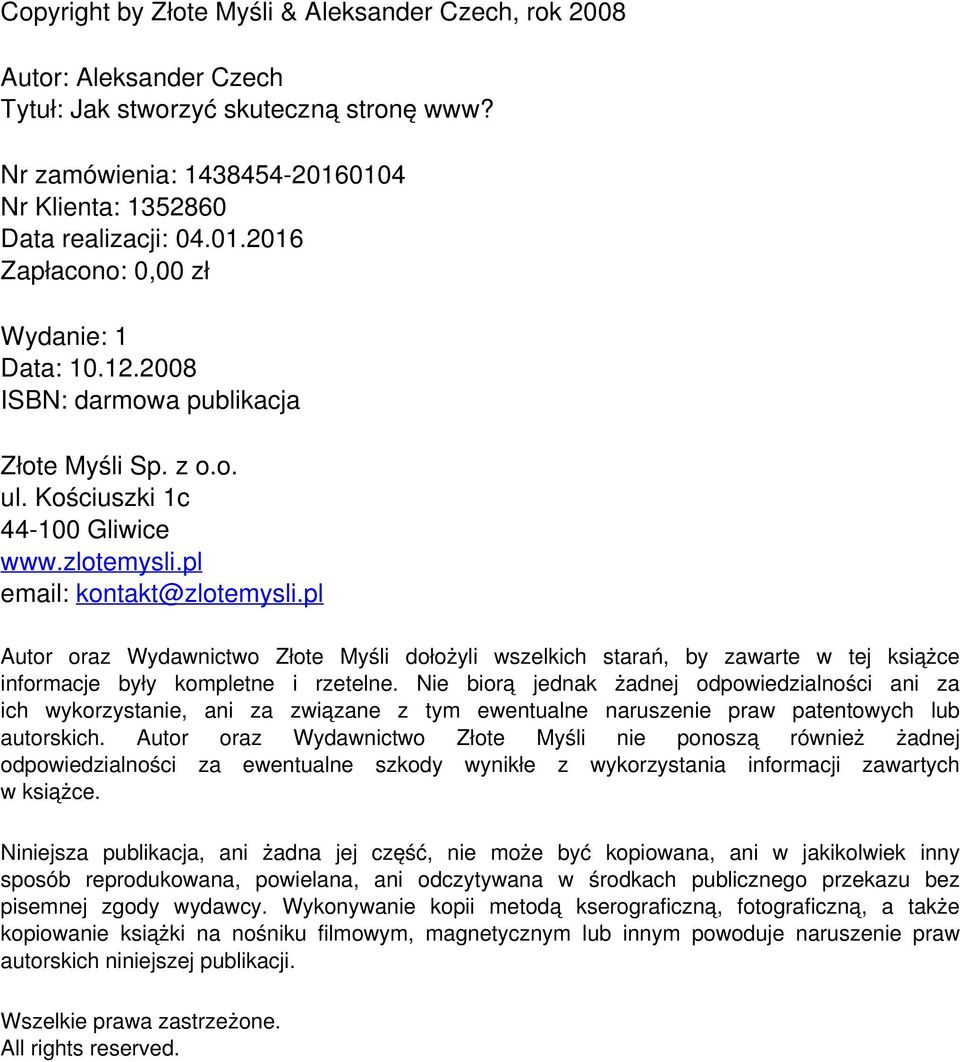 Kościuszki 1c 44-100 Gliwice www.zlotemysli.pl email: kontakt@zlotemysli.pl Autor oraz Wydawnictwo Złote Myśli dołożyli wszelkich starań, by zawarte w tej książce informacje były kompletne i rzetelne.