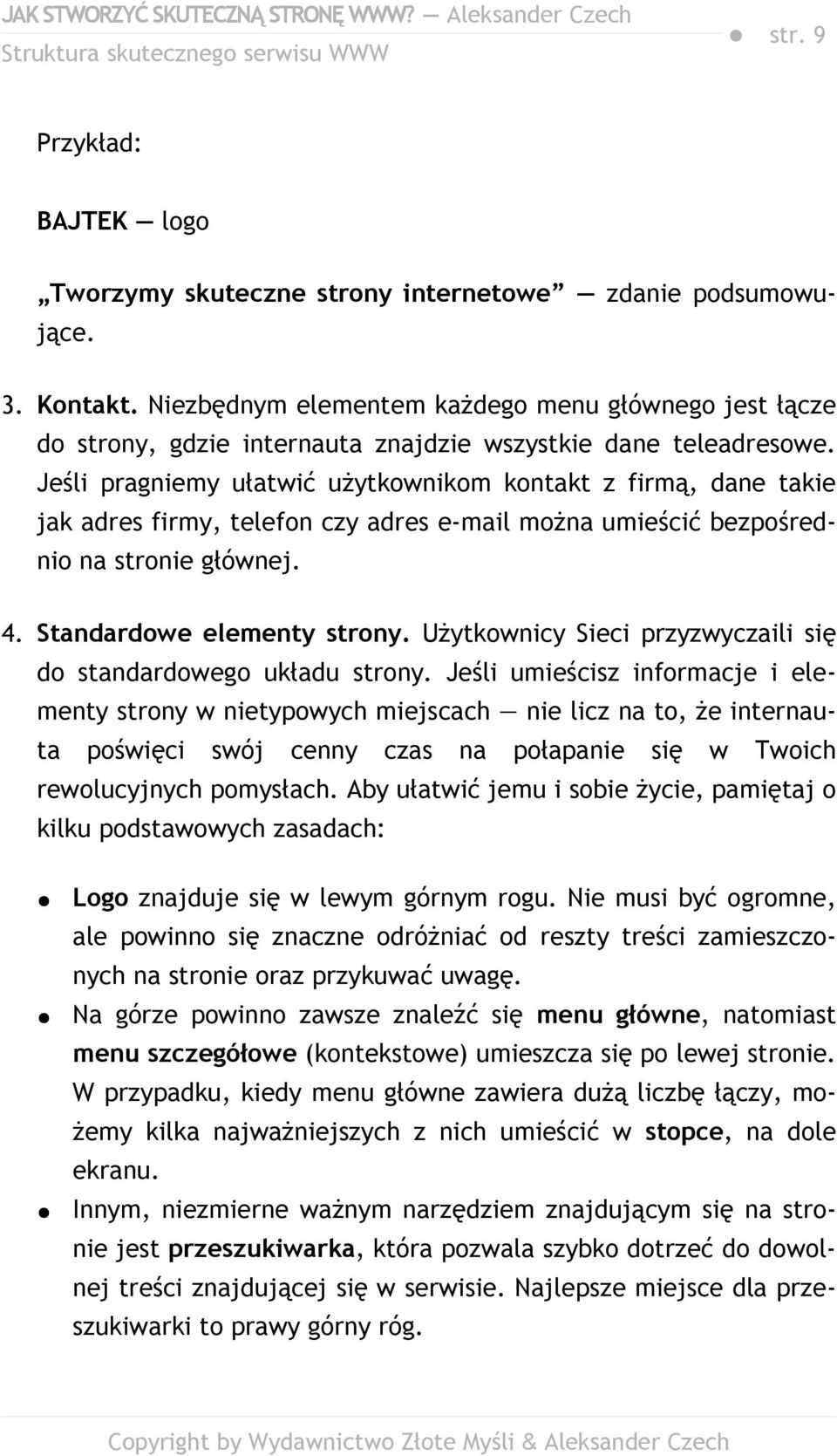 Jeśli pragniemy ułatwić użytkownikom kontakt z firmą, dane takie jak adres firmy, telefon czy adres e-mail można umieścić bezpośrednio na stronie głównej. 4. Standardowe elementy strony.