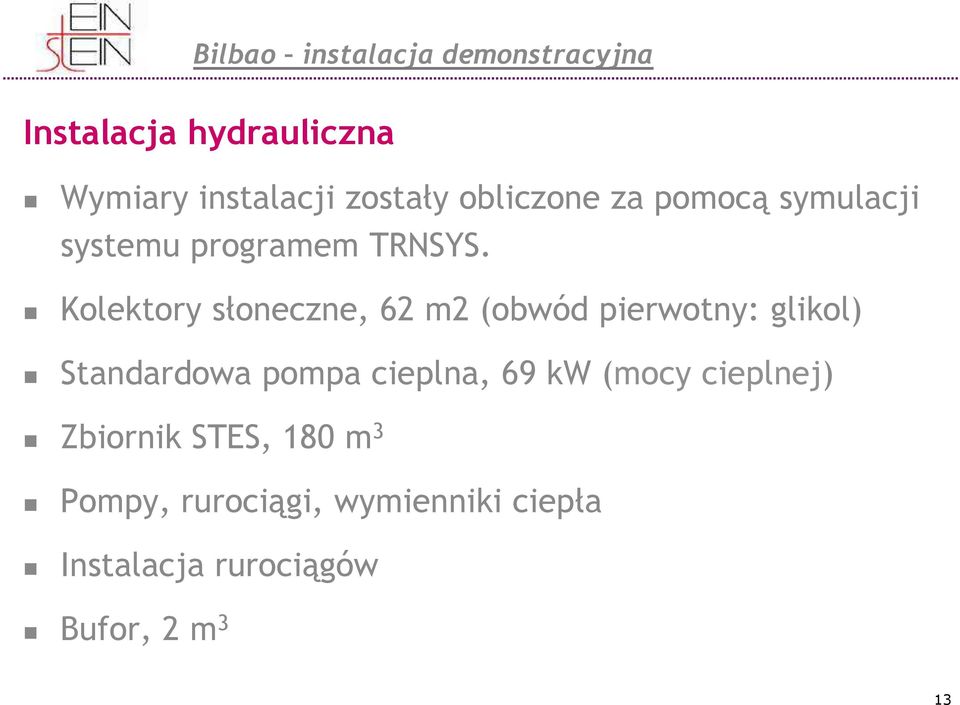 Kolektory słoneczne, 62 m2 (obwód pierwotny: glikol) Standardowa pompa cieplna, 69