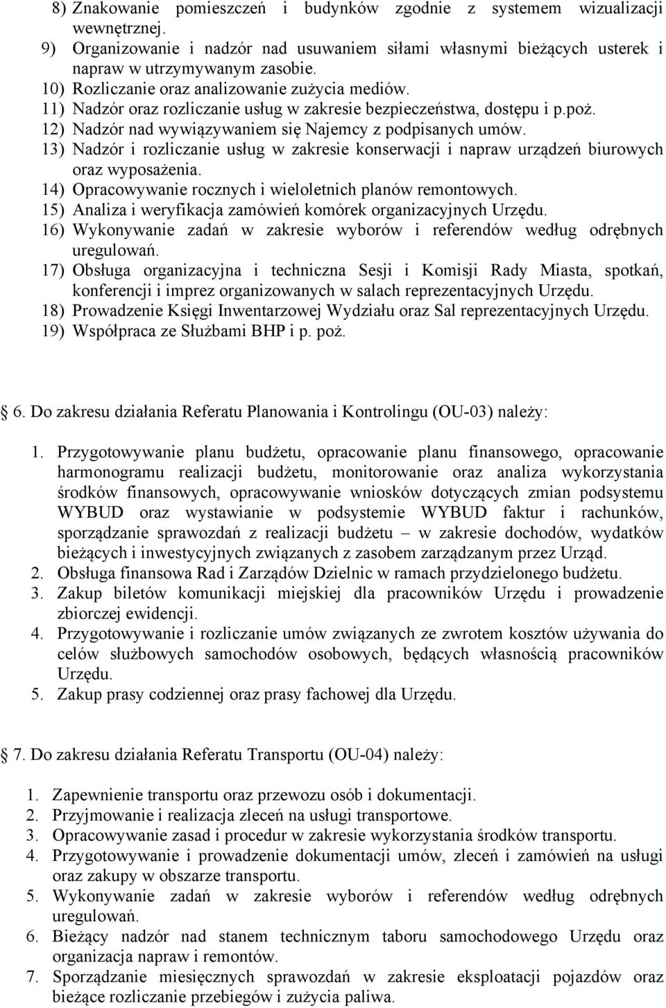 13) Nadzór i rozliczanie usług w zakresie konserwacji i napraw urządzeń biurowych oraz wyposażenia. 14) Opracowywanie rocznych i wieloletnich planów remontowych.