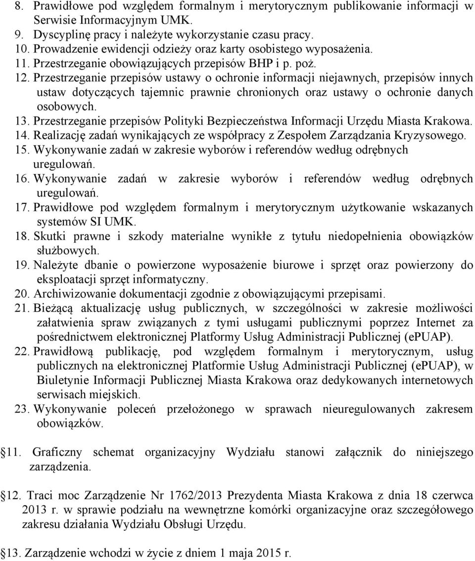 Przestrzeganie przepisów ustawy o ochronie informacji niejawnych, przepisów innych ustaw dotyczących tajemnic prawnie chronionych oraz ustawy o ochronie danych osobowych. 13.