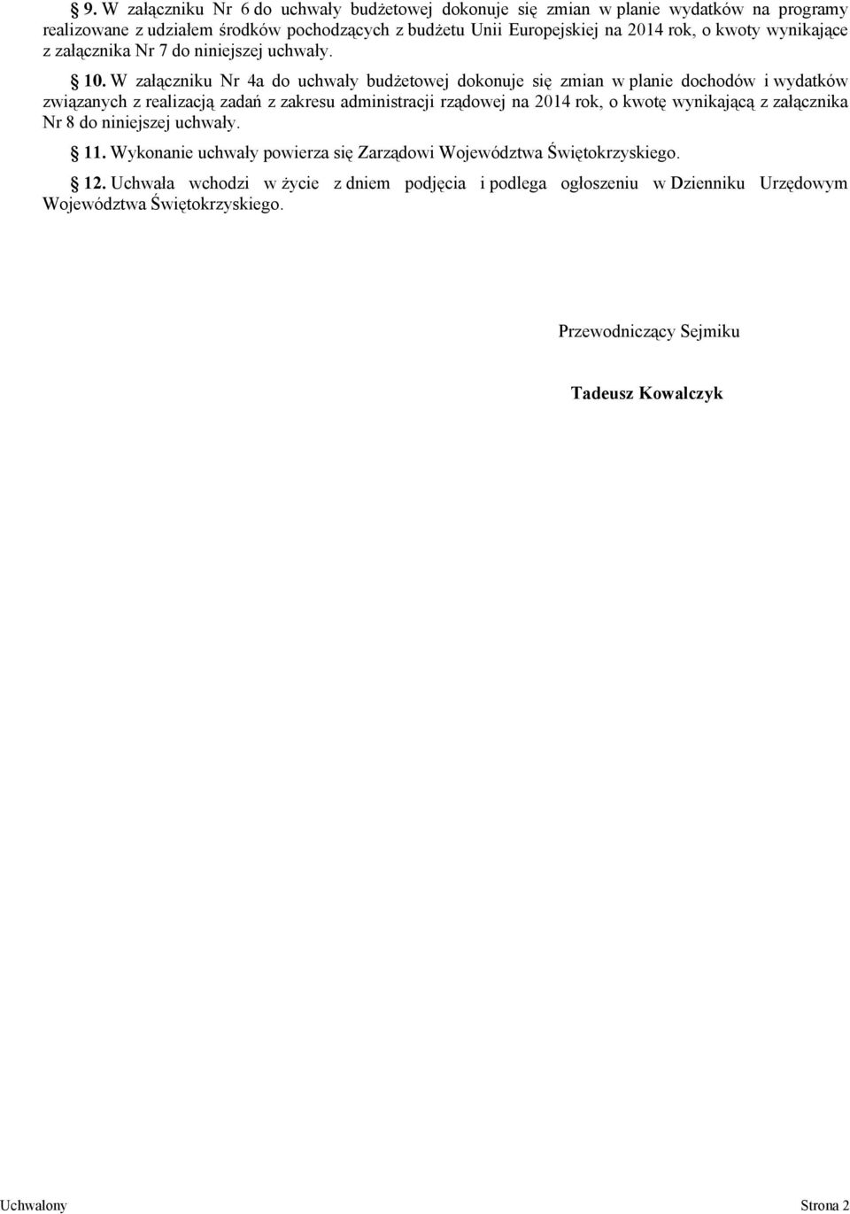 W załączniku Nr 4a do uchwały budżetowej dokonuje się zmian w planie dochodów i wydatków związanych z realizacją zadań z zakresu administracji rządowej na 2014 rok, o