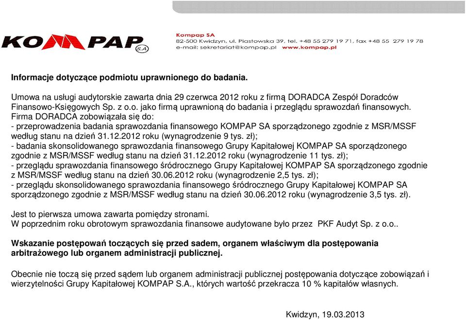 zł); - badania skonsolidowanego sprawozdania finansowego Grupy Kapitałowej KOMPAP SA sporządzonego zgodnie z MSR/MSSF według stanu na dzień 31.12.2012 roku (wynagrodzenie 11 tys.