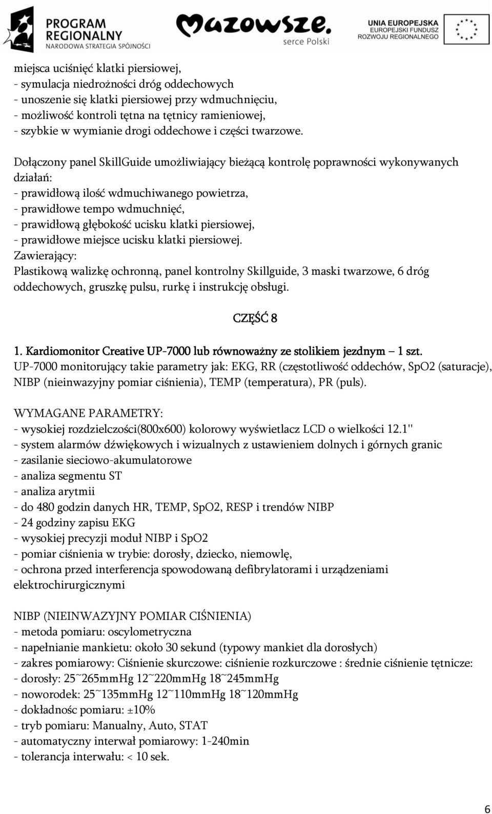 Dołączony panel SkillGuide umożliwiający bieżącą kontrolę poprawności wykonywanych działań: - prawidłową ilość wdmuchiwanego powietrza, - prawidłowe tempo wdmuchnięć, - prawidłową głębokość ucisku